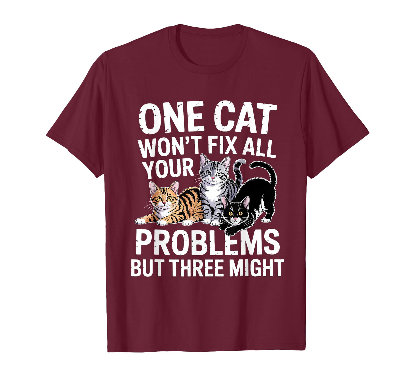 One Cat Won't Fix All Your Problems But Three Might T-Shirt