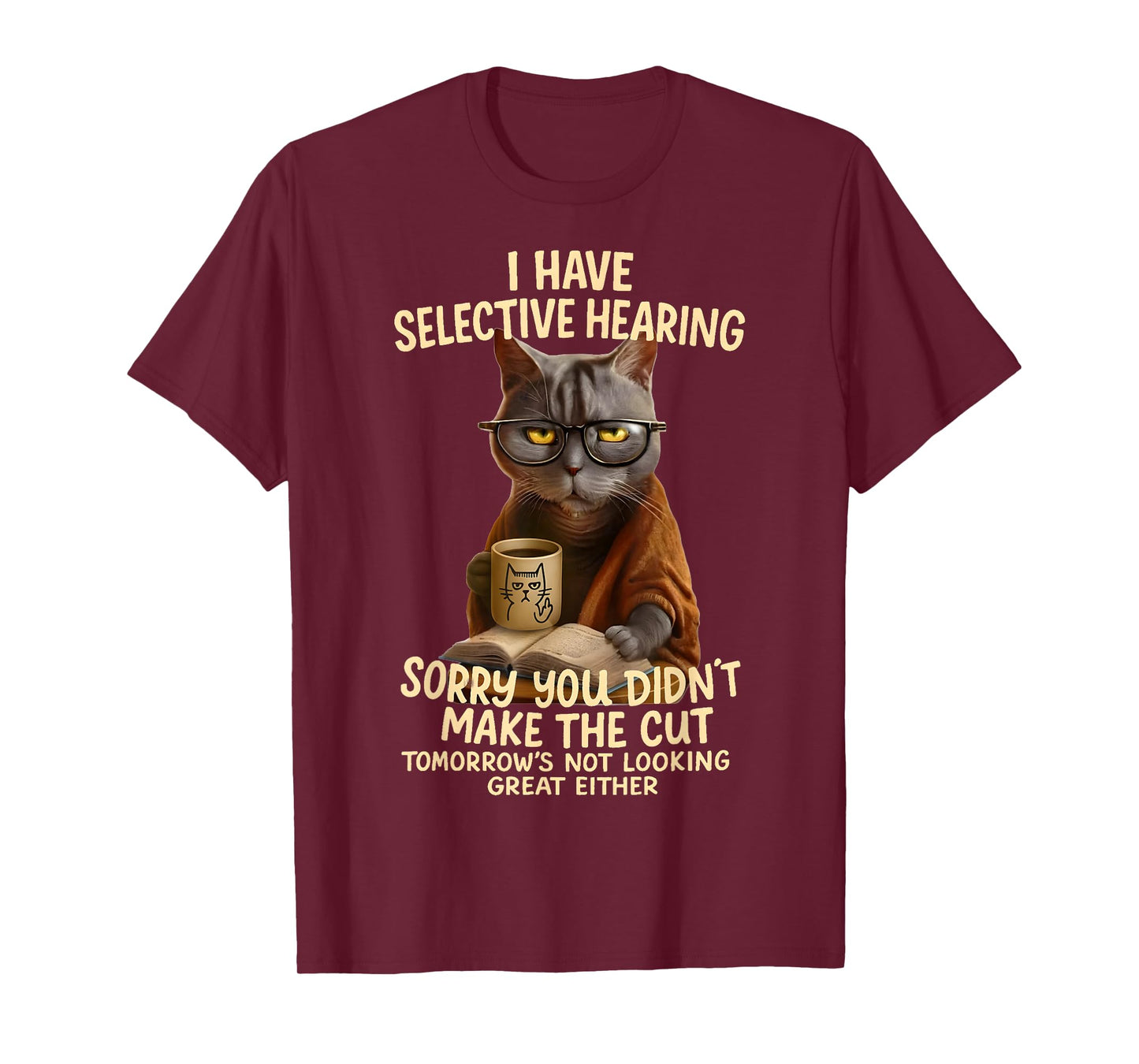 Cat Have Selective Hearing You Didnt Make Cut Funny 0LZ3LI T-Shirt