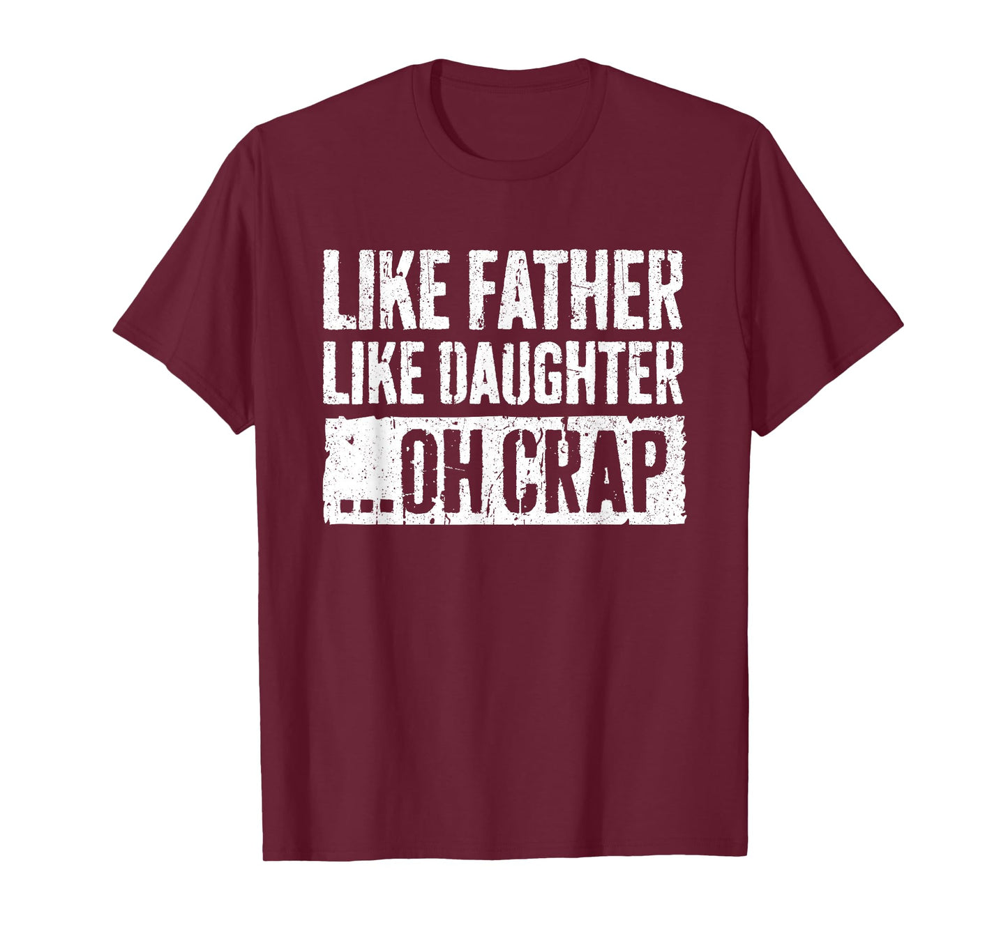 Like Father Like Daughter Oh Crap Shirt Men Dad Fathers Day T-Shirt