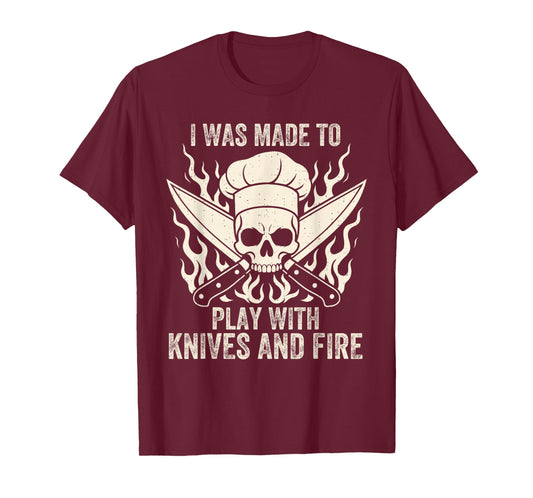 Funny I was Made to Play with Knives and Fire Culinary Chef T-Shirt
