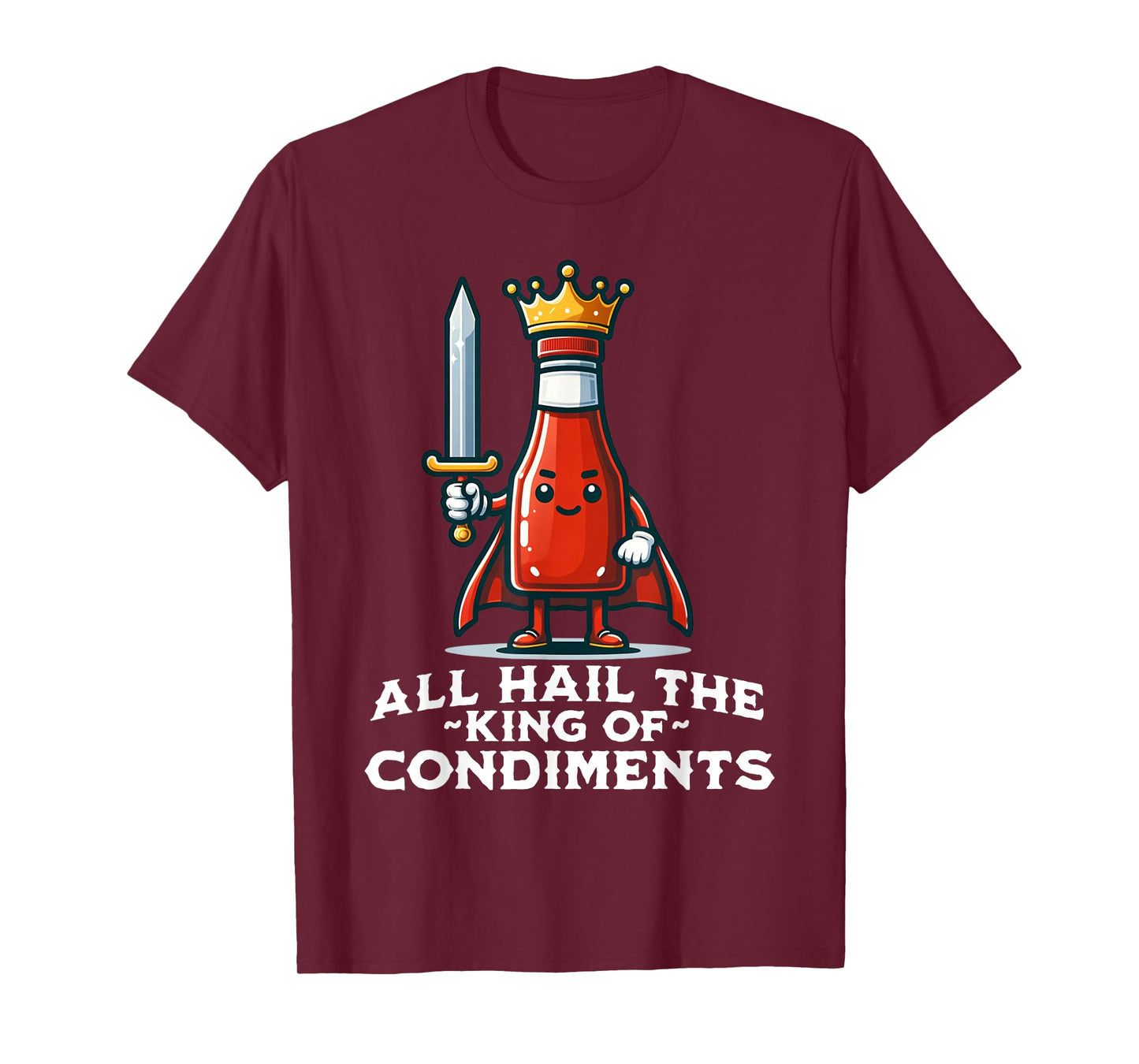 All Hail the King of Condiments Funny Ketchup T-Shirt