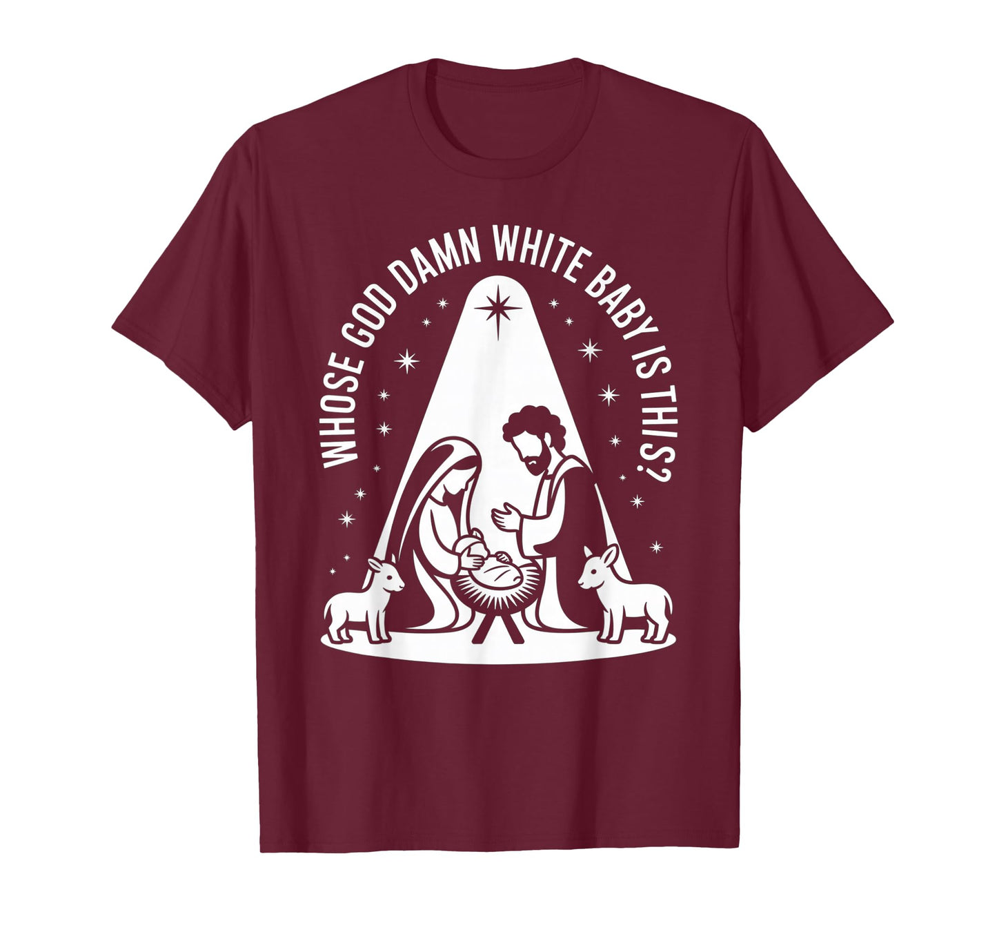 Whose god Damn White Baby is This? Nativity Parody Humor T-Shirt