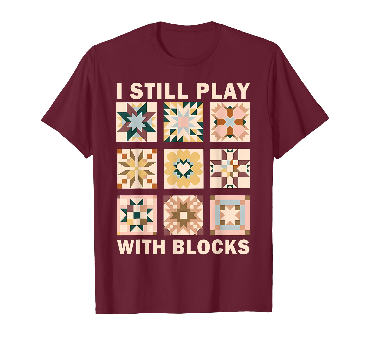 Funny Quilting I Still Play with Blocks Quilt Lover Sewer T-Shirt