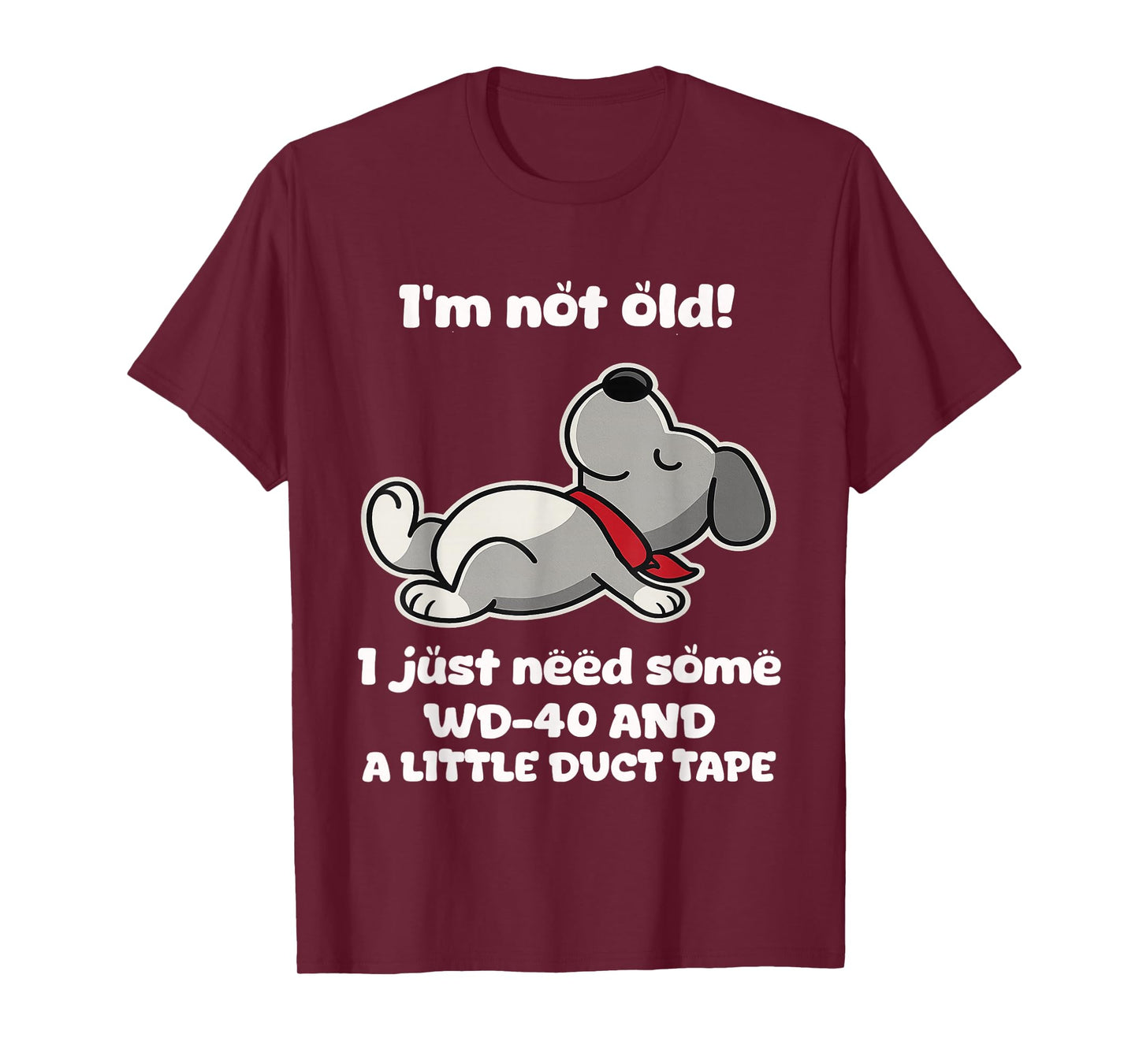 I'm Not Old! I Just Need Some Wd-40 and A Little Duct Tape T-Shirt