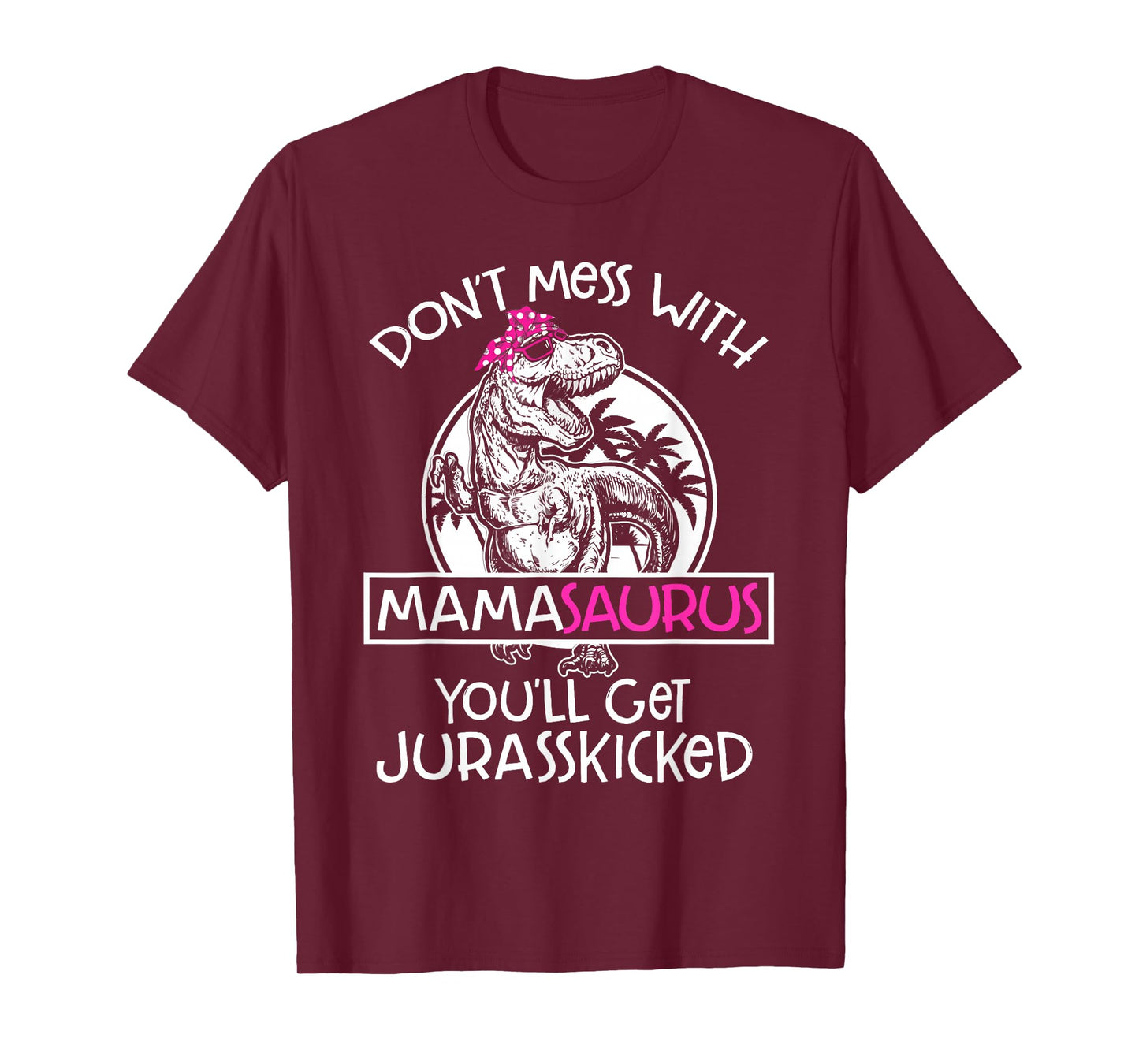 Dont Mess With Mamasaurus Youll Get Jurasskicked Women Mama T-Shirt