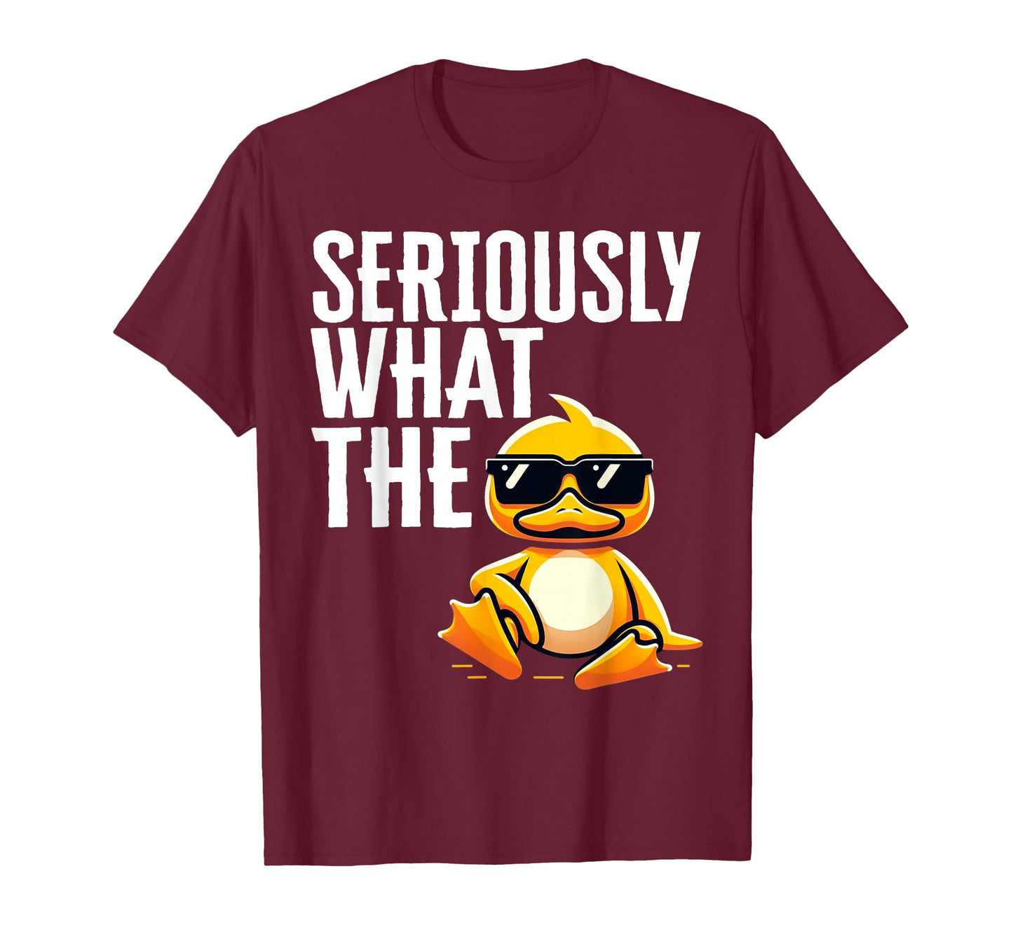 Seriously What Duck Gifts Men Womens Funny Rubber Ducks T-Shirt