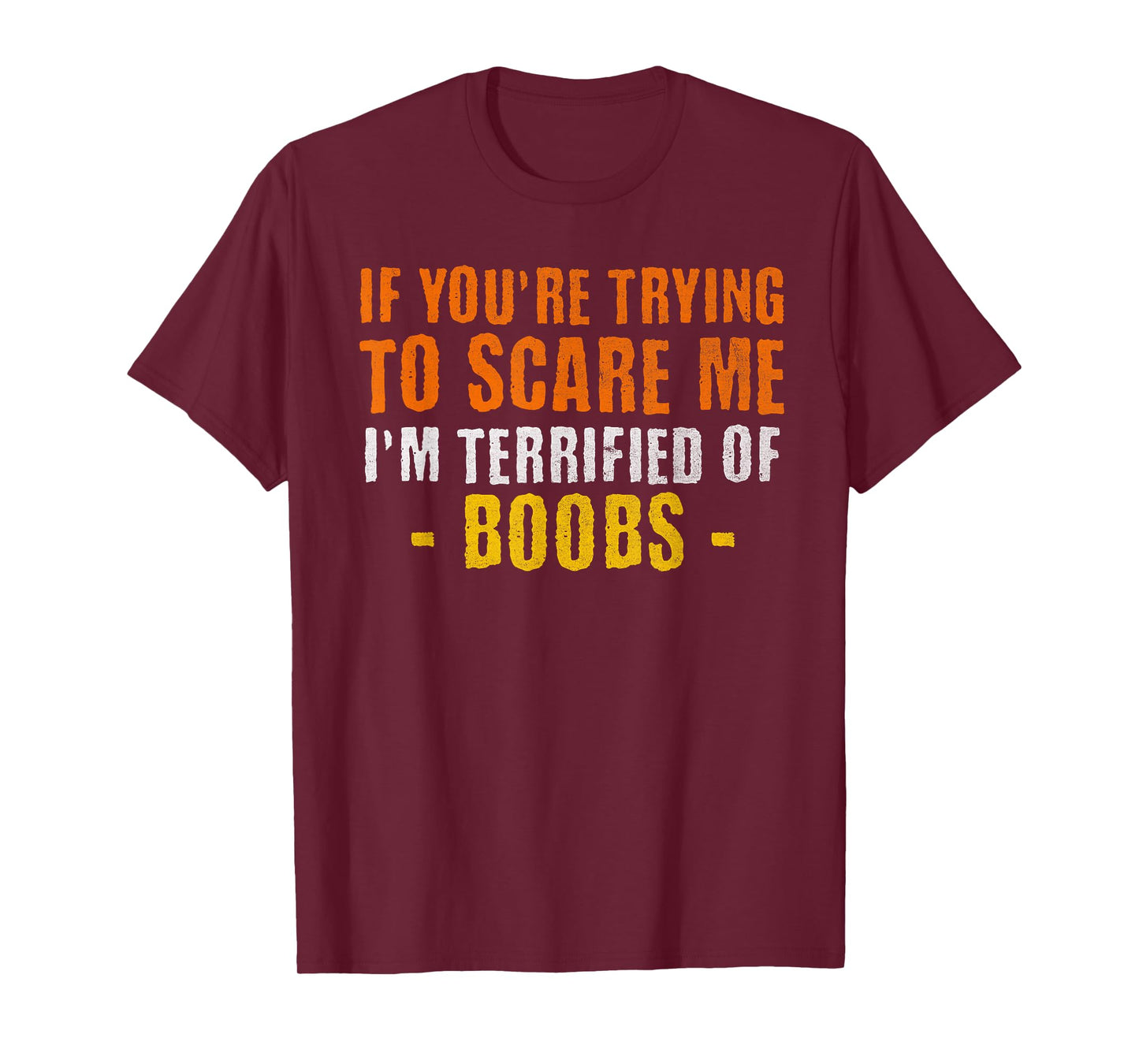 If You're Trying to Scare Me I'm Terrified of Boobs T-Shirt