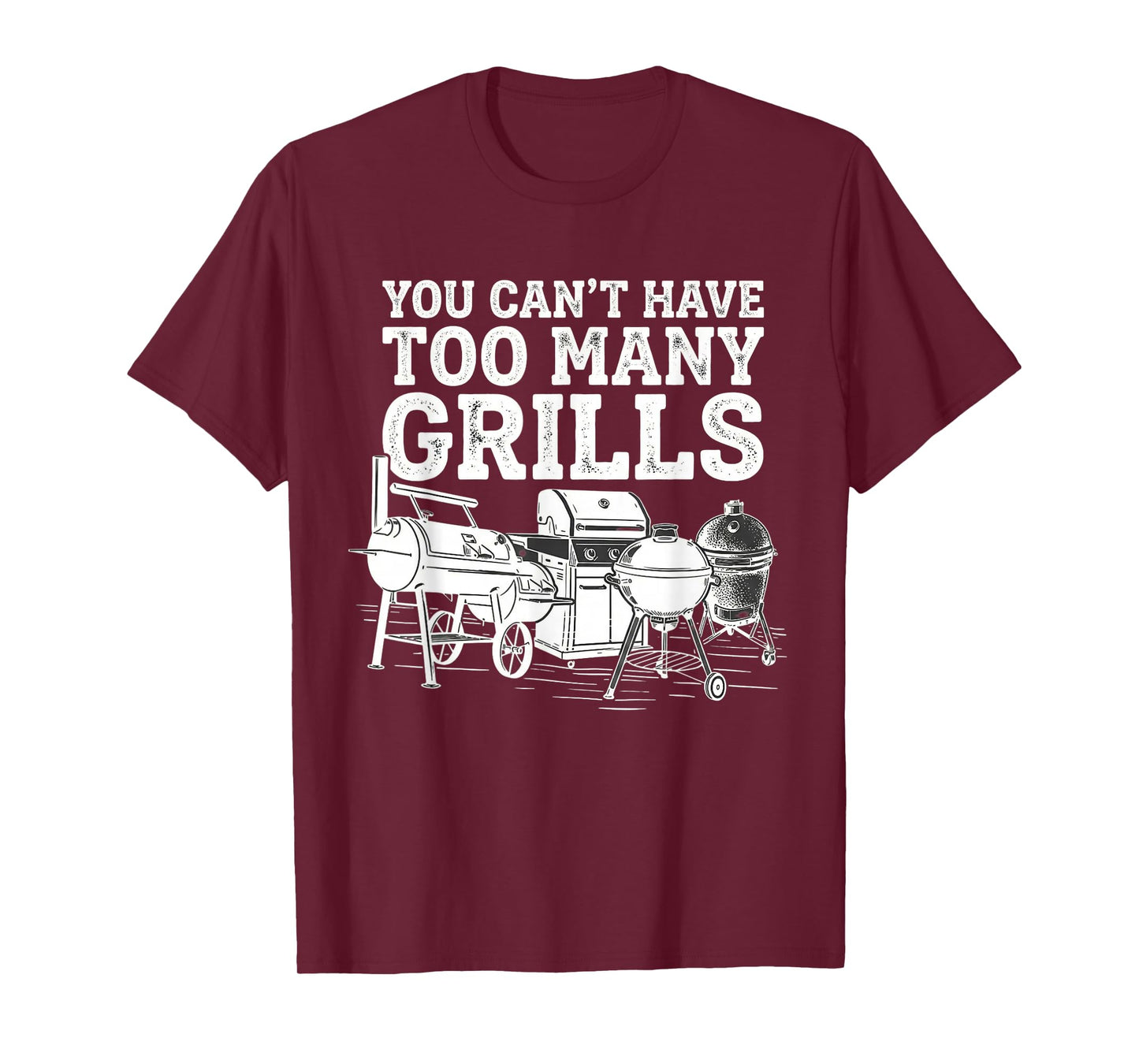 You Can't Have Too Many Grills Funny BBQ Gear Grilling T-Shirt