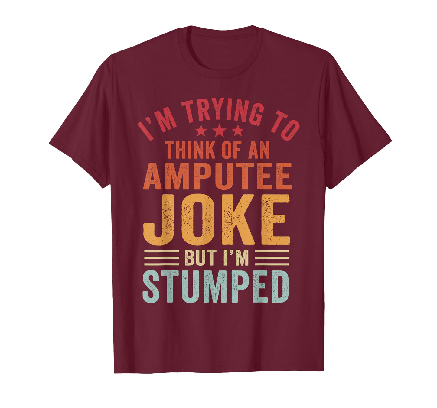 I'm Stumped Amputee Prosthetic Leg Arm Amputation T-Shirt