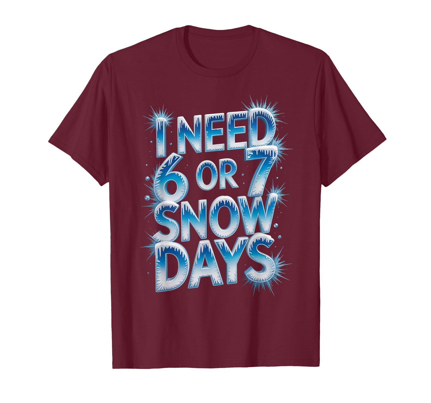 I Need 6 7 Snow Days Funny 67 Teacher Winter Humor T-Shirt
