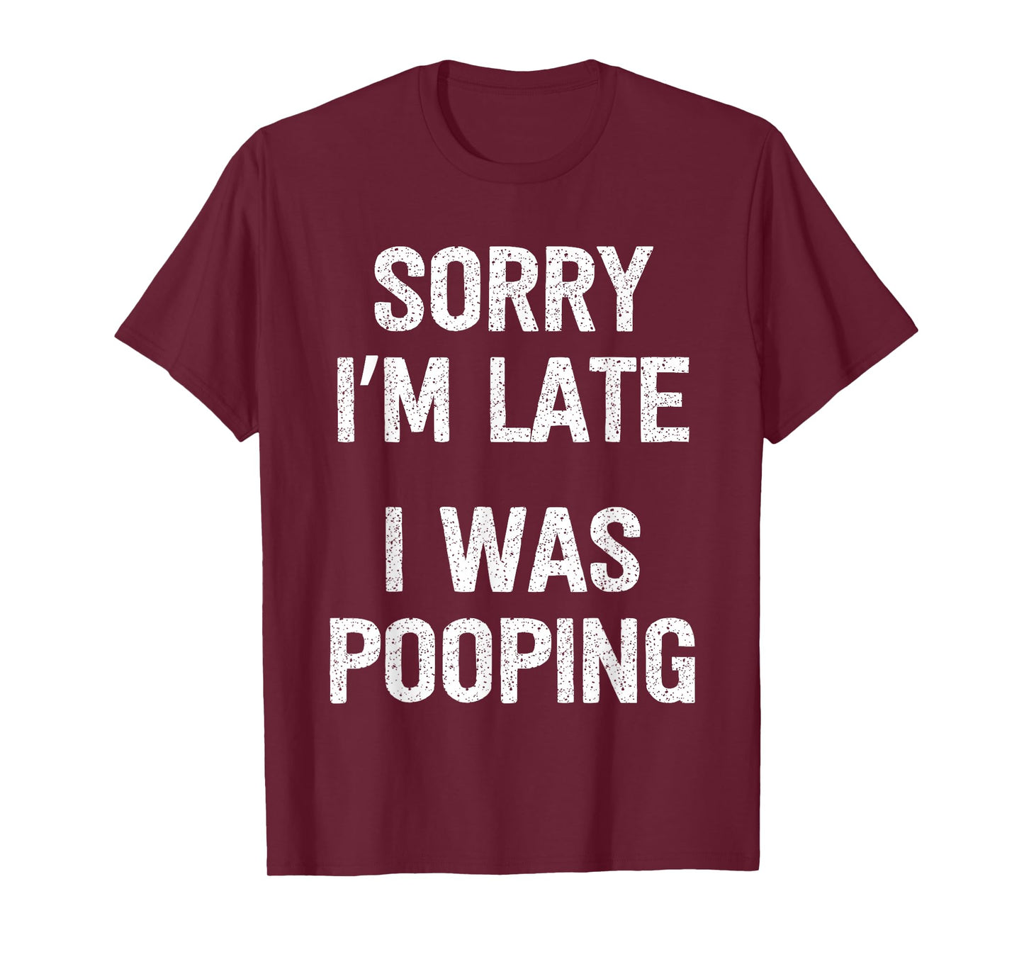 Funny Sorry I'm Late I was Pooping T-Shirt