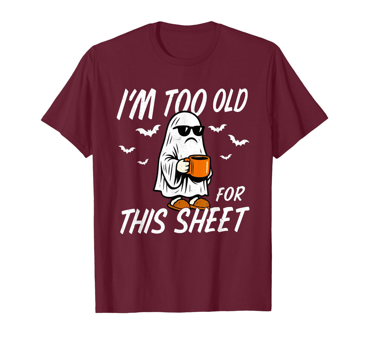 I'm Too Old for This Sheet Halloween Ghost Costume Men Women T-Shirt