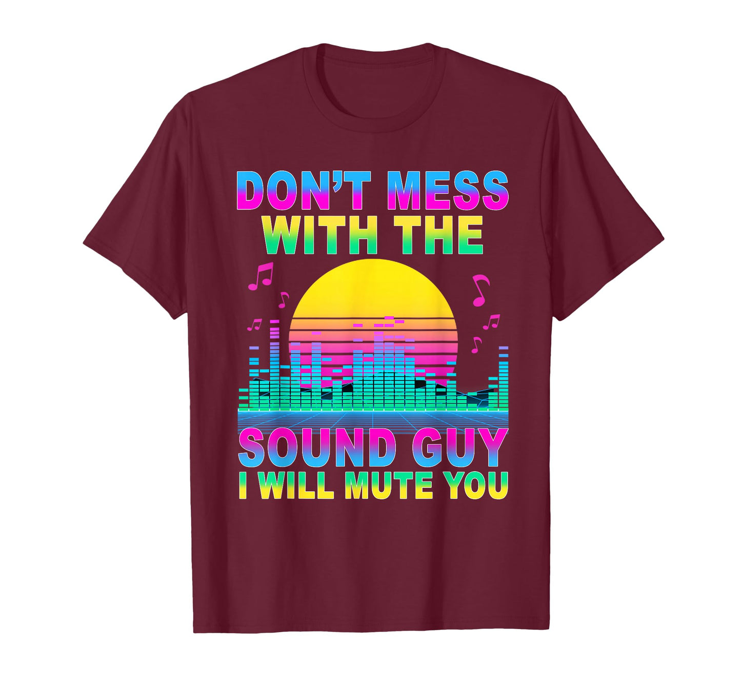 Don't Mess with The Sound Guy I Will Mute You Sound Engineer T-Shirt