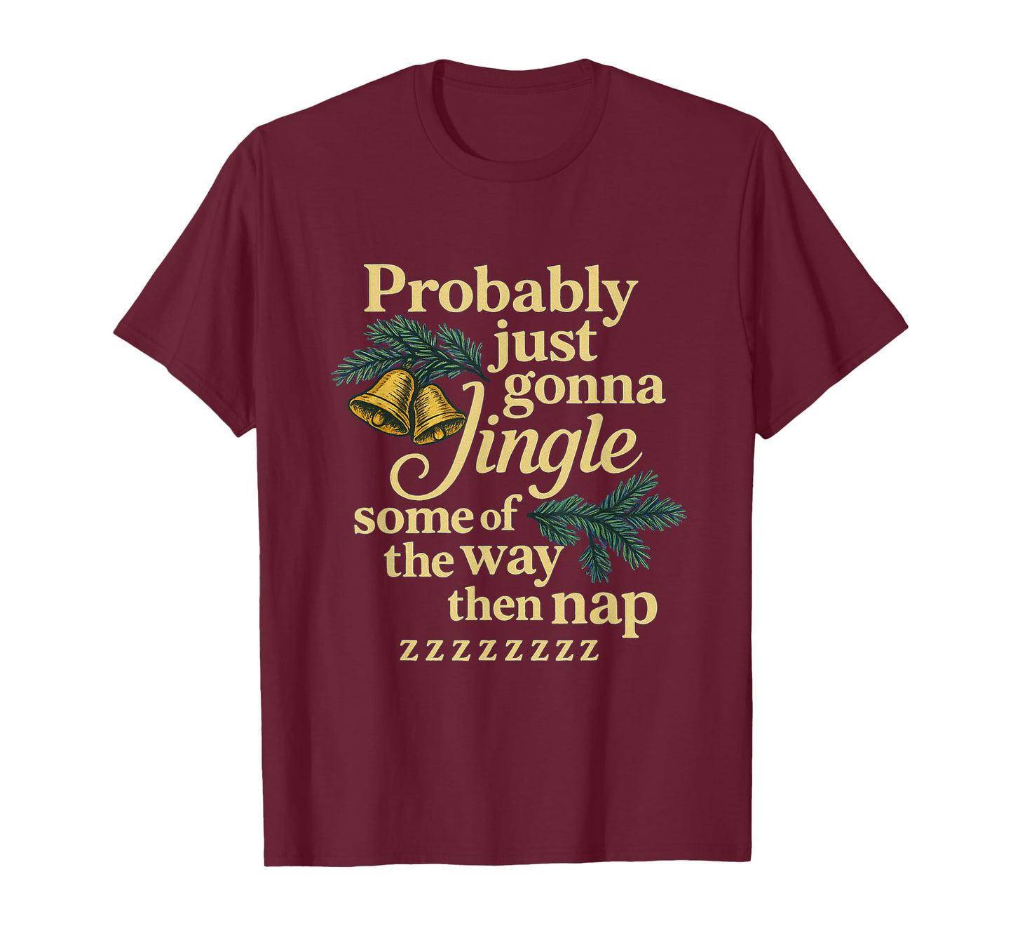 Probably Just Gonna Jingle Some of The Way Then Nap T-Shirt