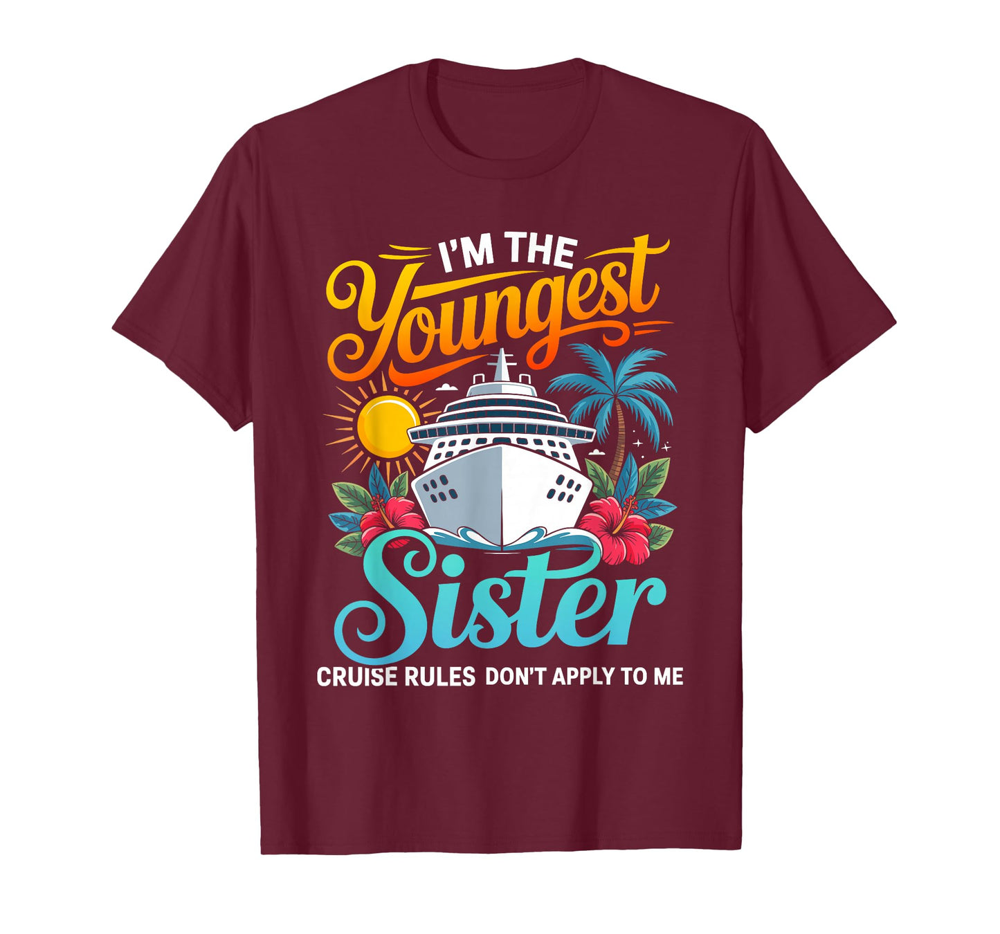 Im The Youngest Sister Cruise Rules Dont Apply to me T-Shirt