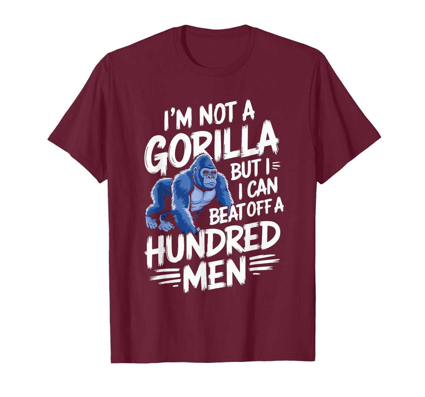 I’m Not A Gorilla But I Can Beat Off A Hundred Men Funny T-Shirt