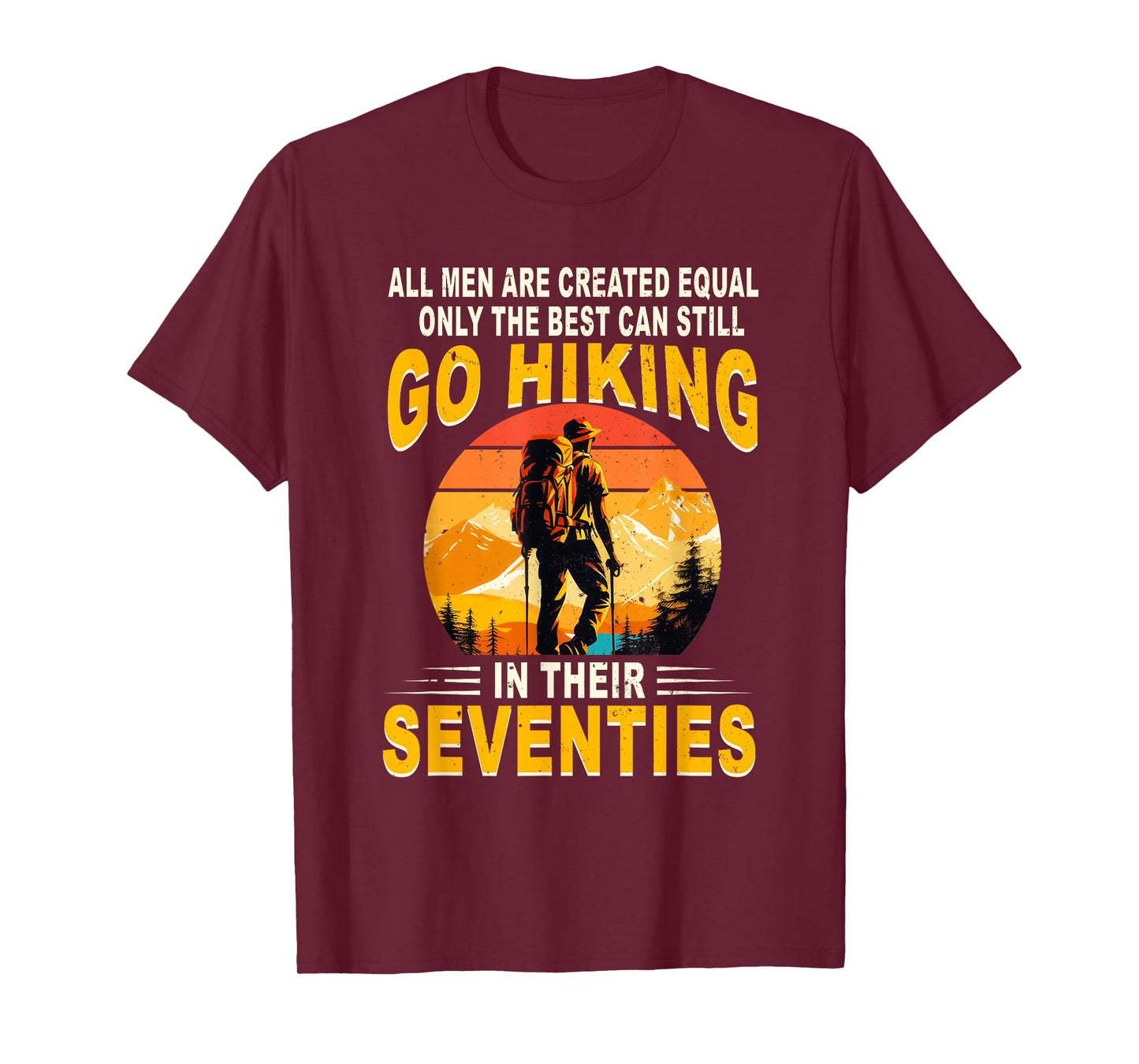The Best Men Still Go Hiking in Their Seventies Hiking T-Shirt