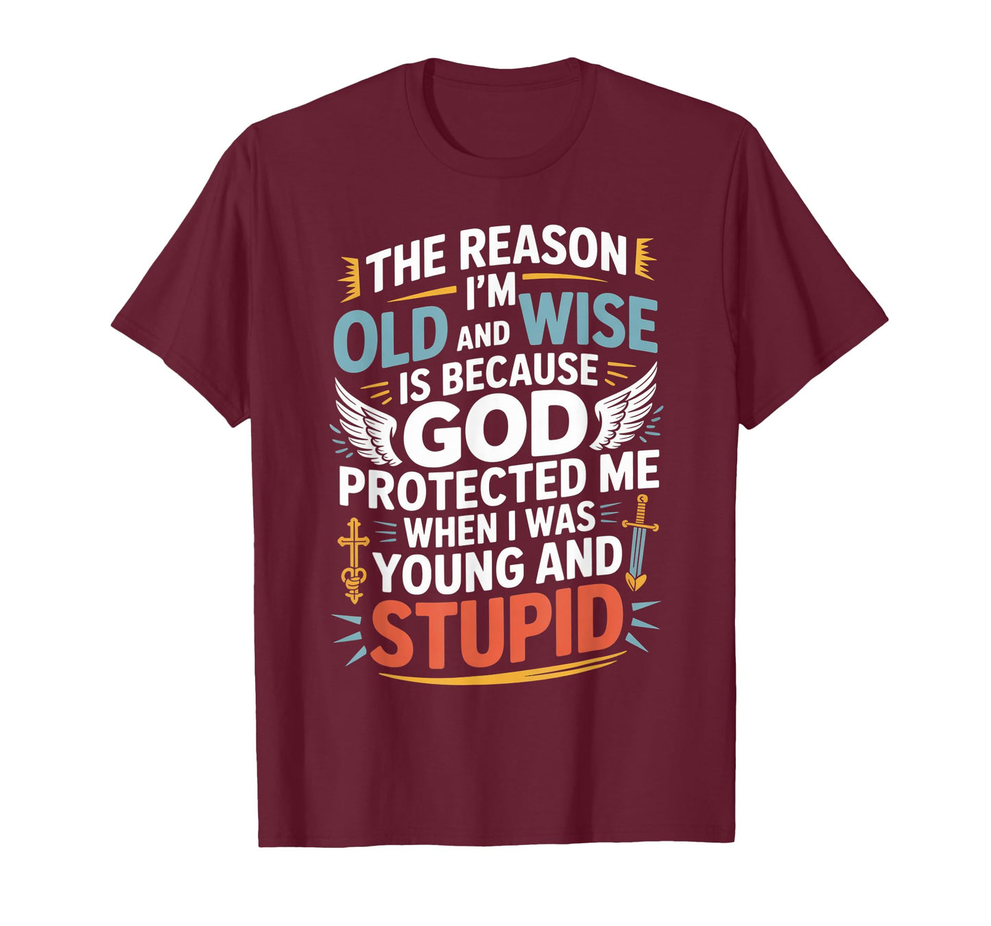 Reason I'm Old & Wise Cause God Protected Me Jesus Lovers T-Shirt