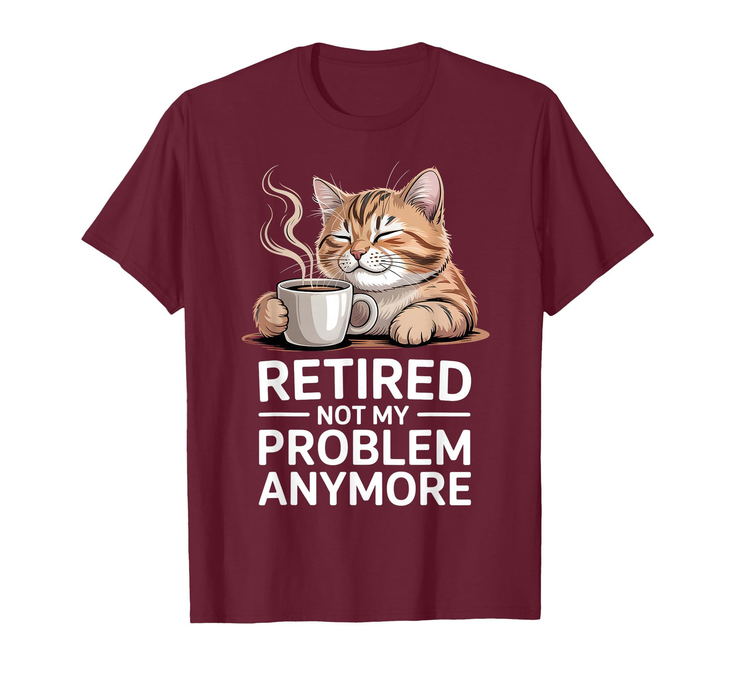 Retired Not My Problem Anymore Cat Coffee Humor Retirement T-Shirt