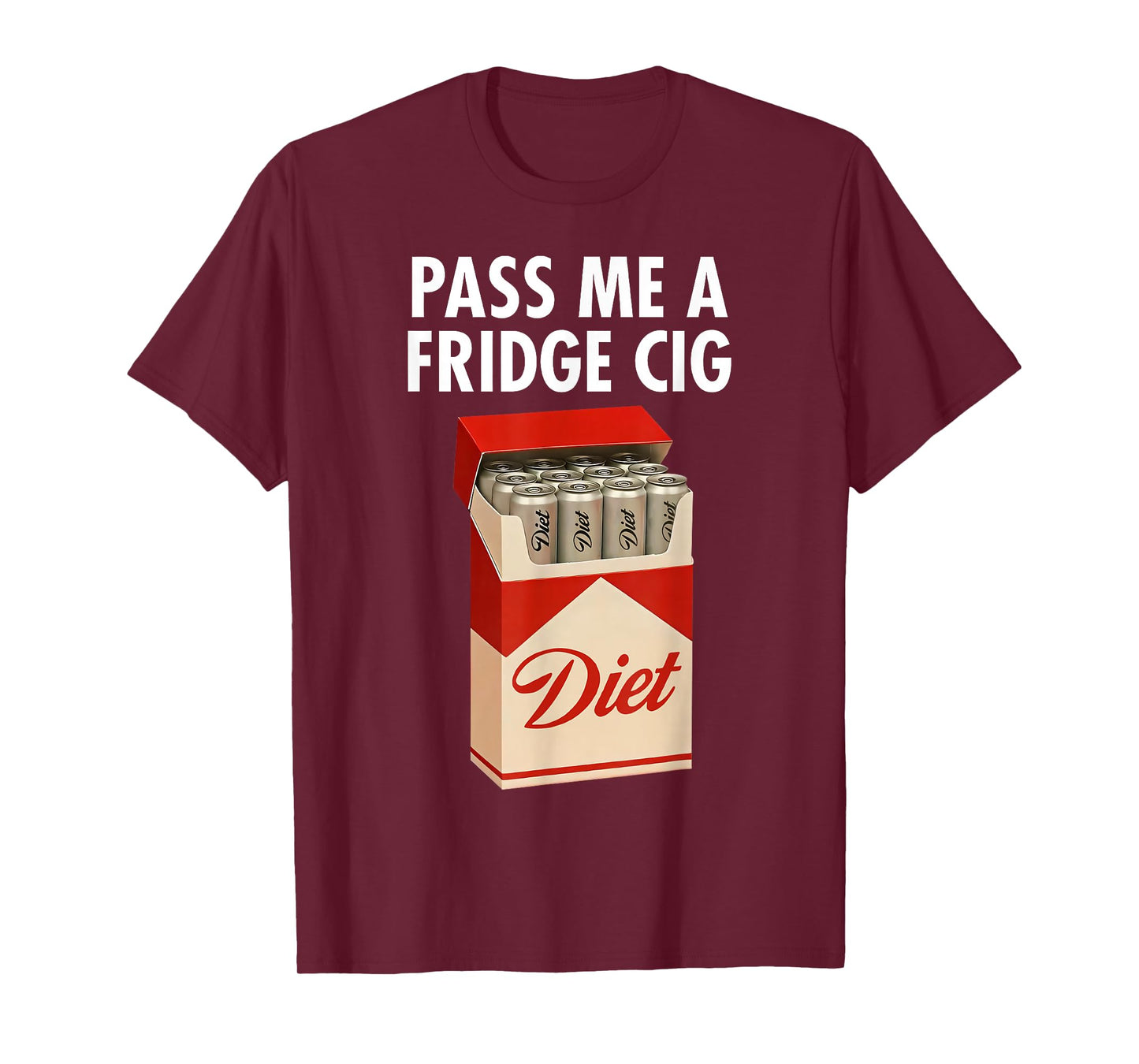 Pass Me A Fridge Cig Funny Fridge Cig Men Women T-Shirt