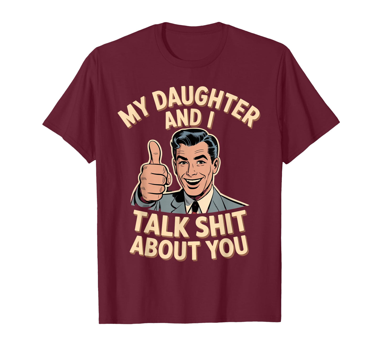 My Daughter and I Talk Shit About You Funny Day T-Shirt