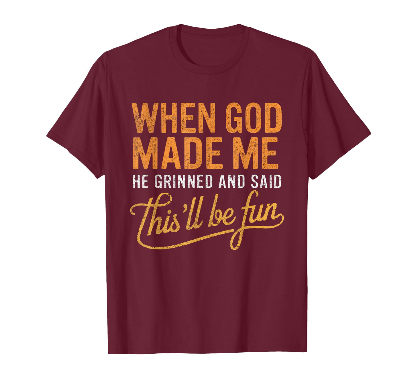When God Made Me He Said This'll Be Fun Christian Funny T-Shirt