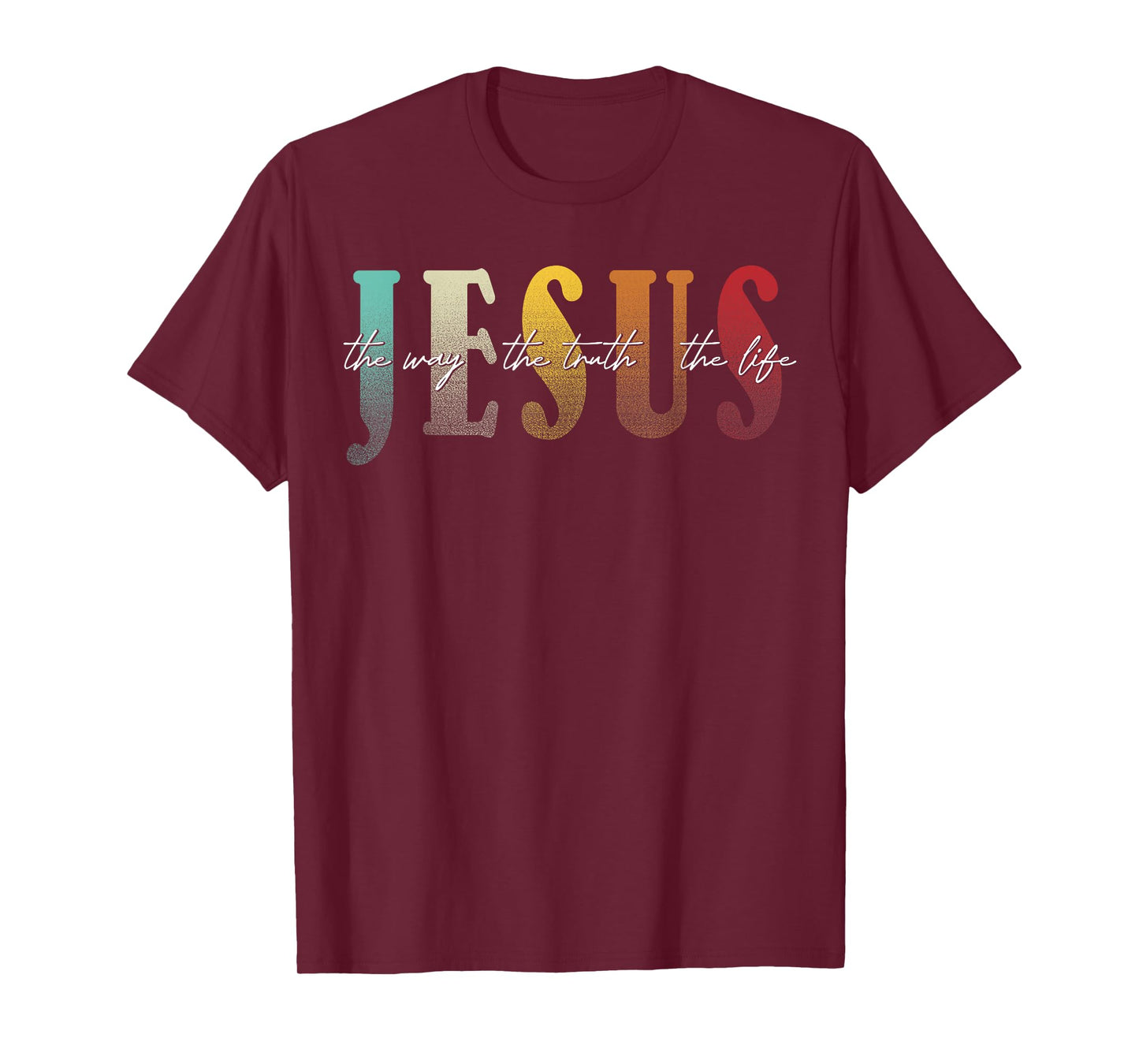 Jesus The Way The Truth The Life Christian Faith T-Shirt