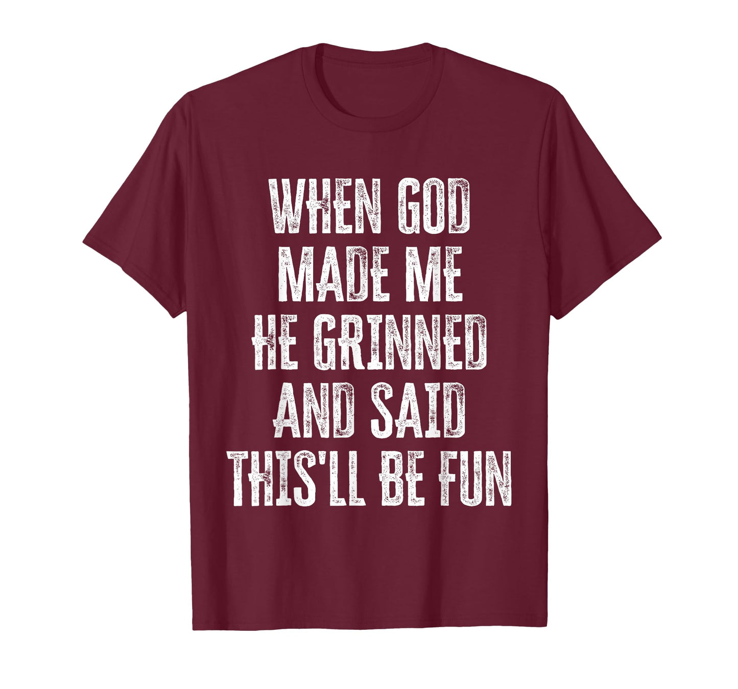 When God Made Me He Grinned and Said This'll Be Fun T-Shirt