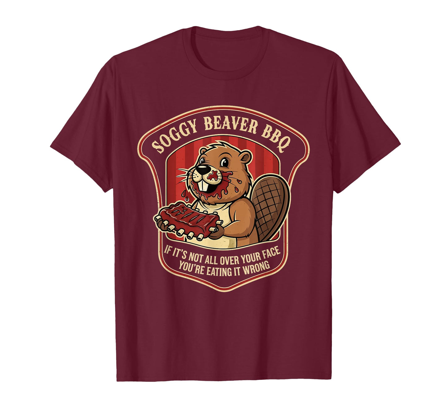 Beaver BBQ If It’s Not All Over Your Face You’re Eating T-Shirt