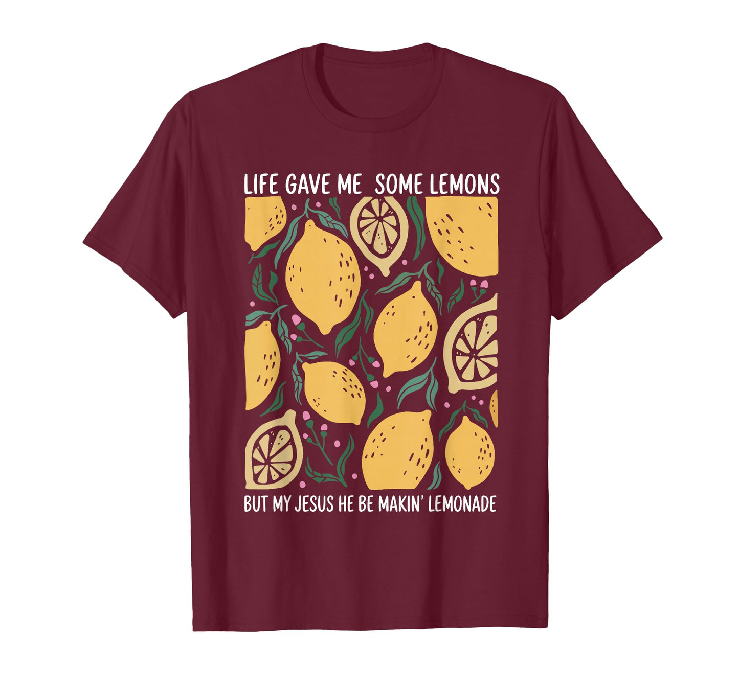 Life Gave Me Some Lemons But My Jesus He Be Makin Lemonade T-Shirt