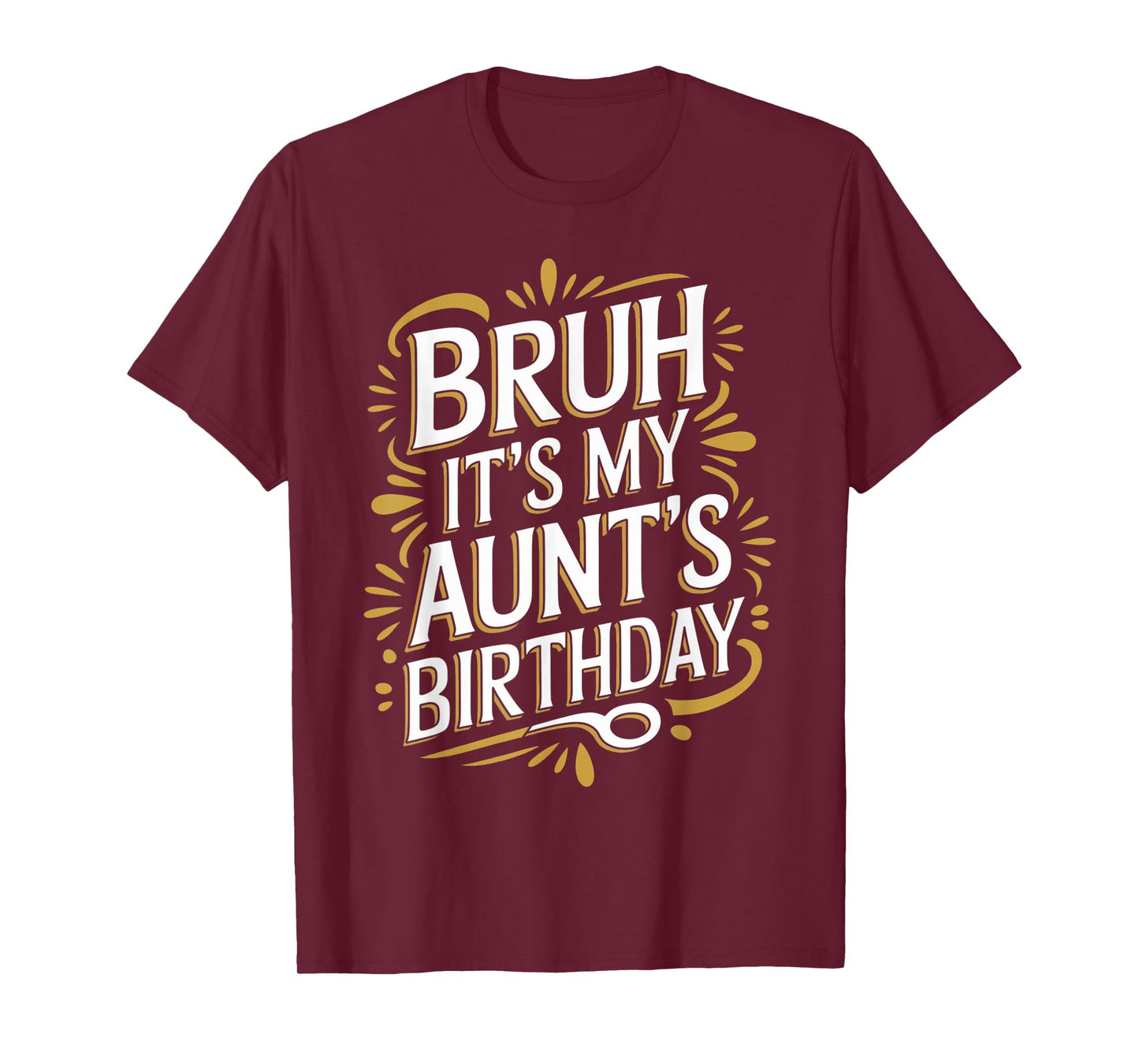 Bruh It's My Aunt's Birthday Funny Aunty Birthday Sarcastic T-Shirt