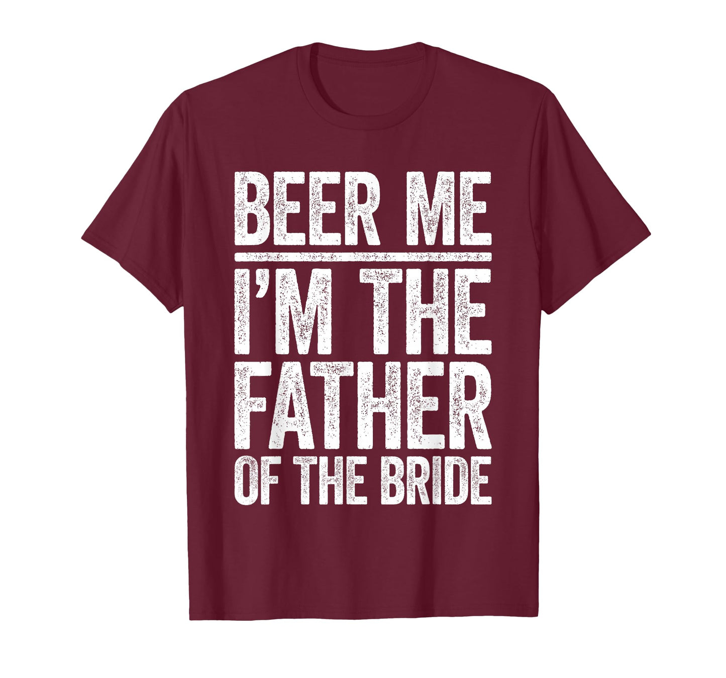 Beer Me I'm The Father Of The Bride Shirt Men Wedding T-Shirt