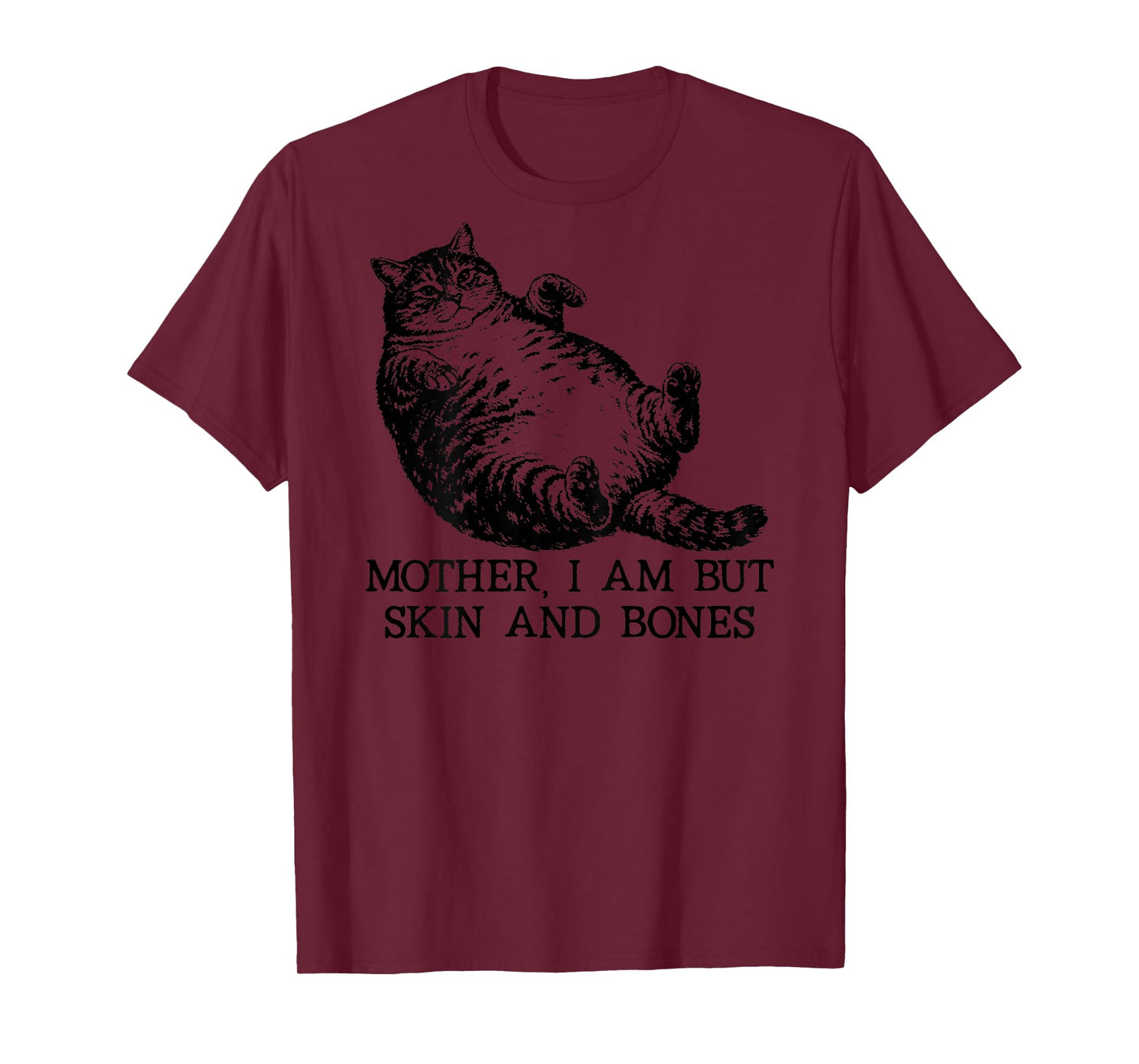 Mother I Am But Skin and Bones Funny Cat Humorous On Back T-Shirt