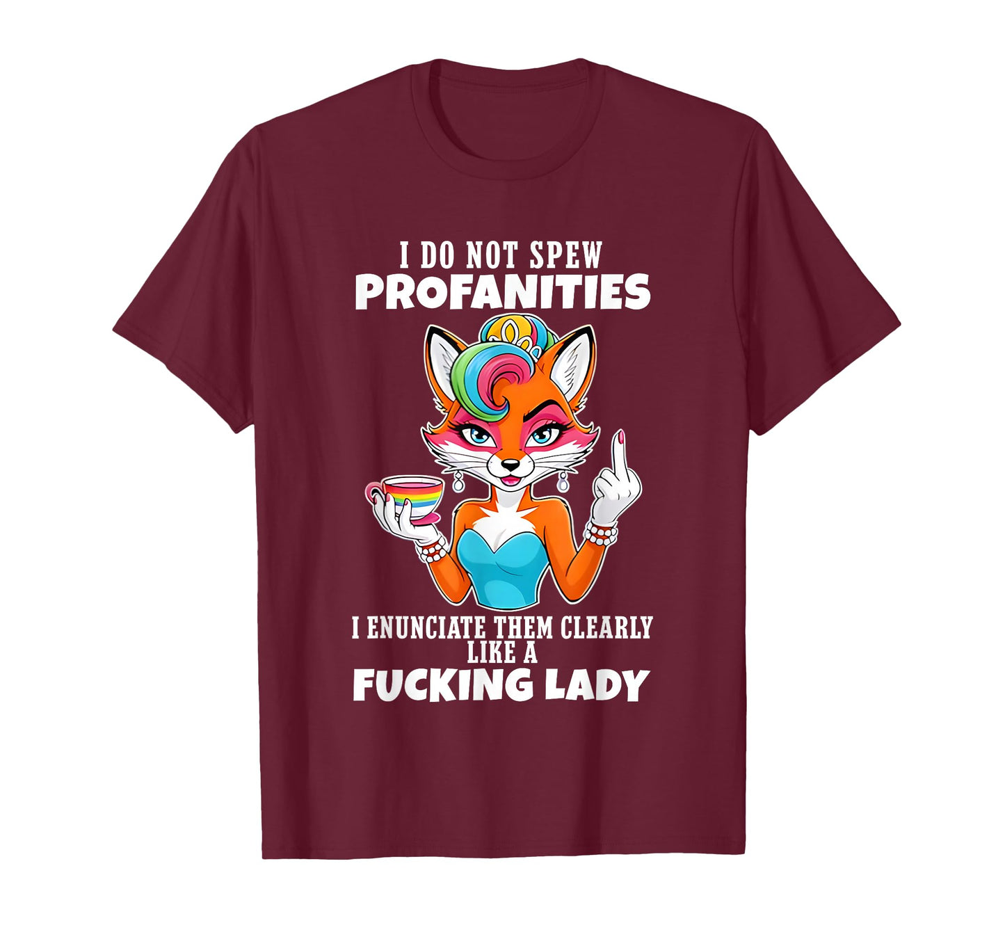 Fox I Do Not Spew Profanities I Enunciate Them Clearly Like T-Shirt