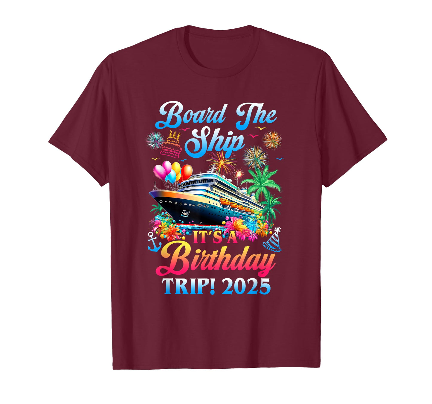 Board The Ship It's A Birthday Trip 2025 Birthday Cruise T-Shirt