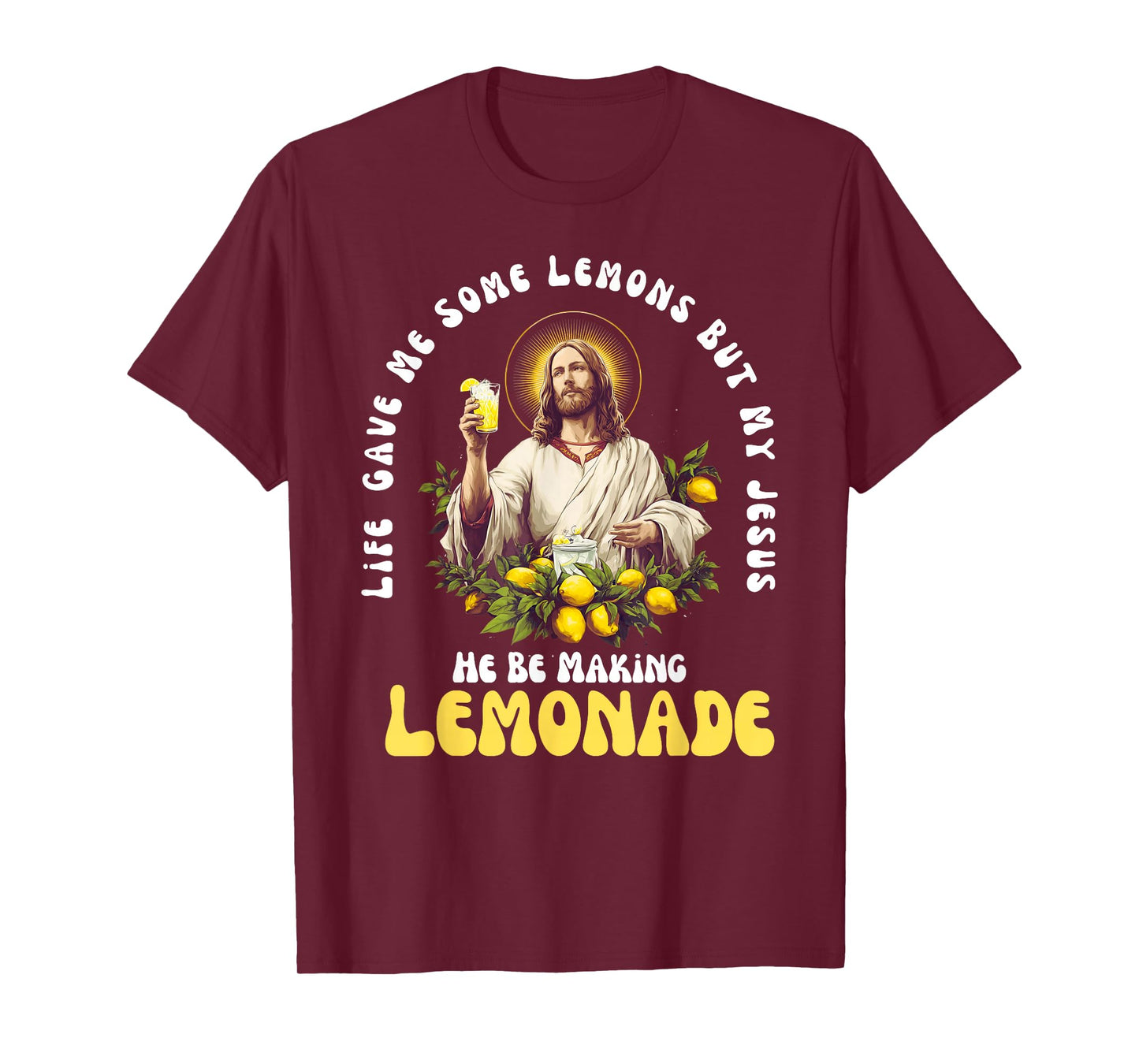 Life Gave Me Some Lemons But My Jesus He Be Making Lemonade T-Shirt