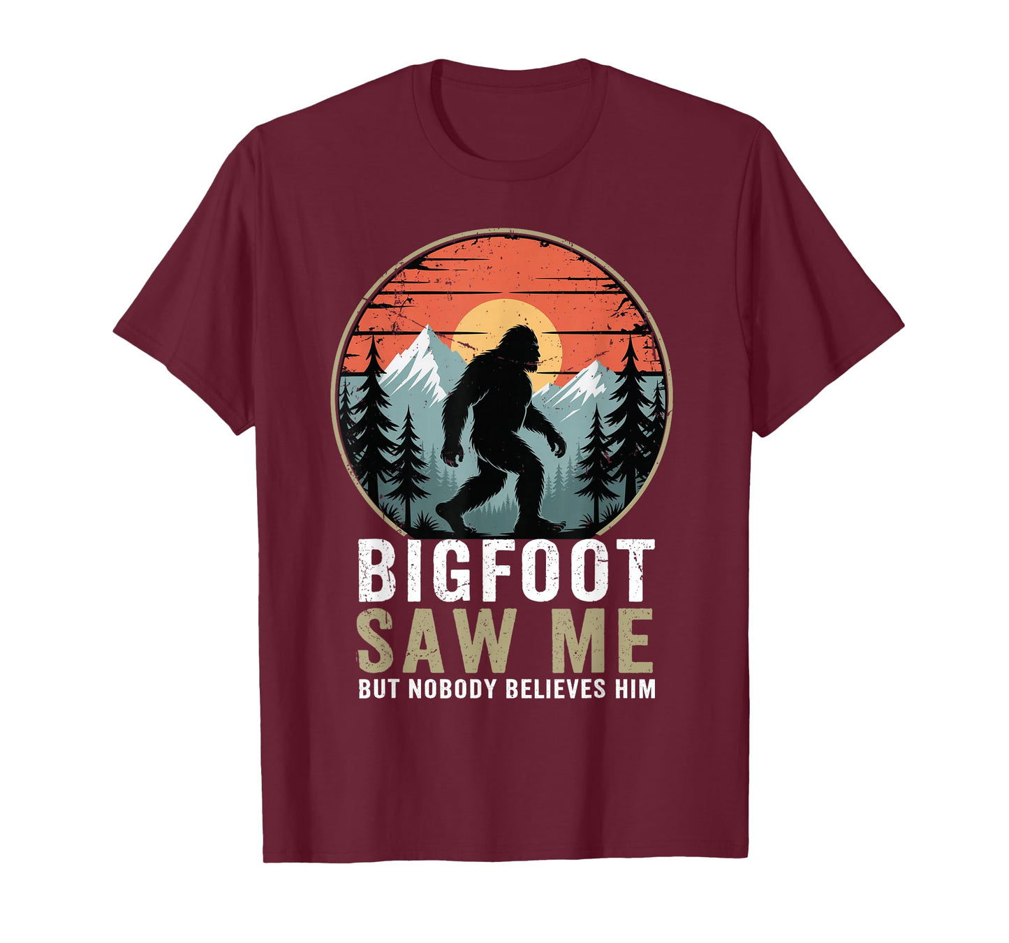Bigfoot Saw Me But Nobody Believes Him Humor Funny Sasqatch T-Shirt