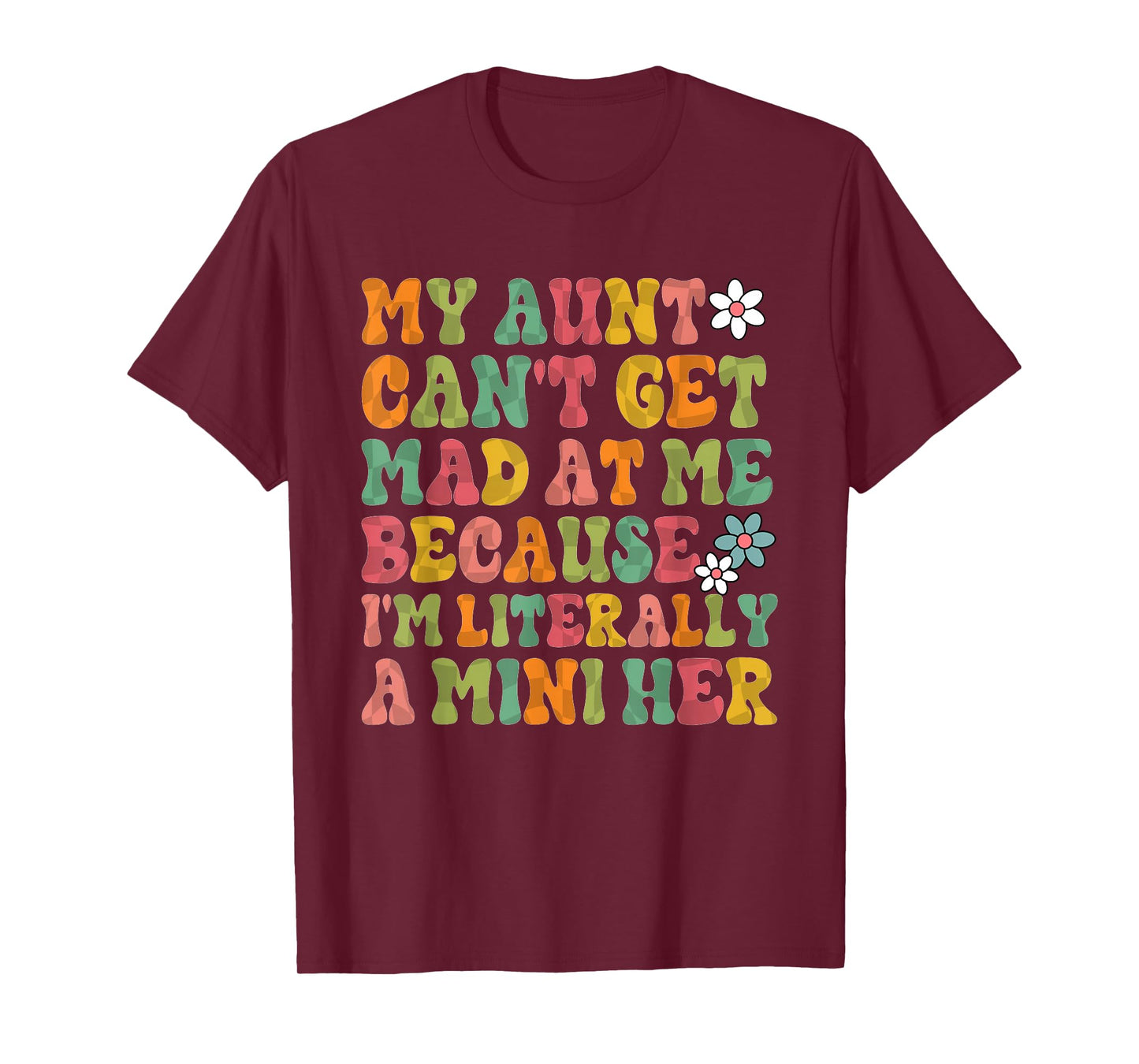 My Aunt Can't Get Mad at Me Because I'm Literally A Mini Her T-Shirt