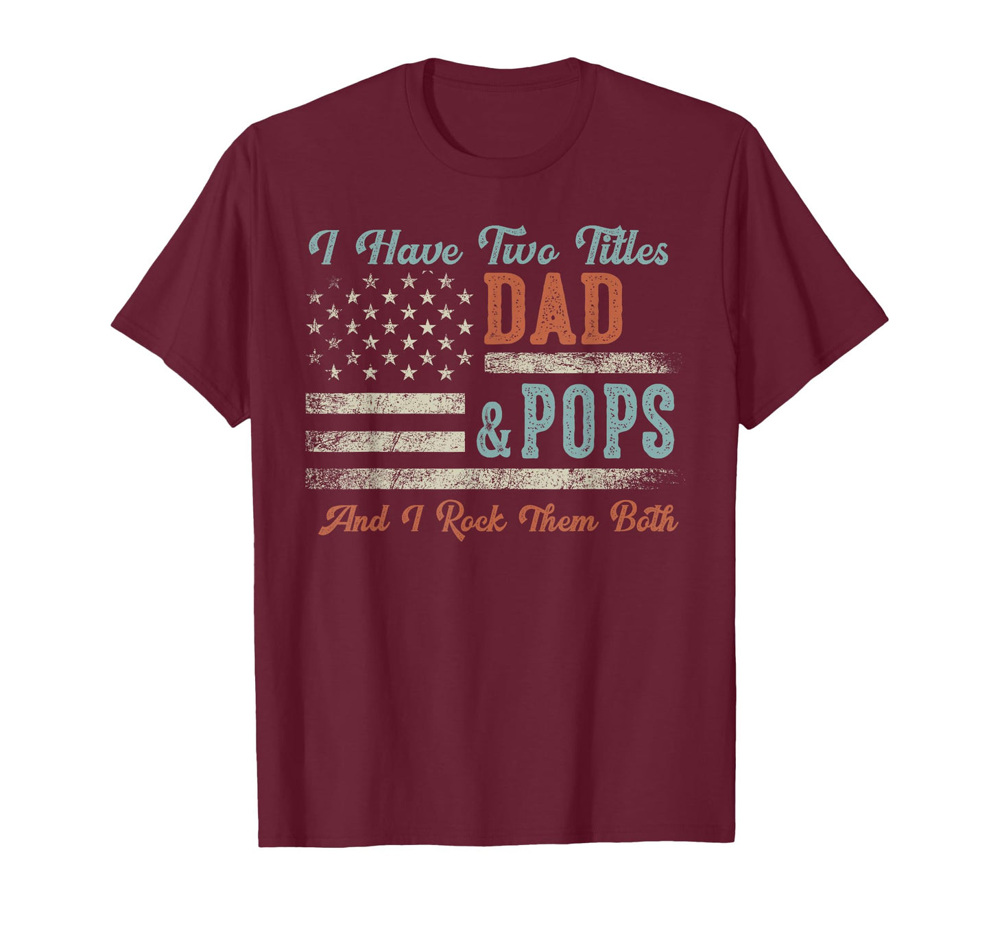 I Have Two Titles Dad & Pops I Rock Them Both - Pops T-Shirt