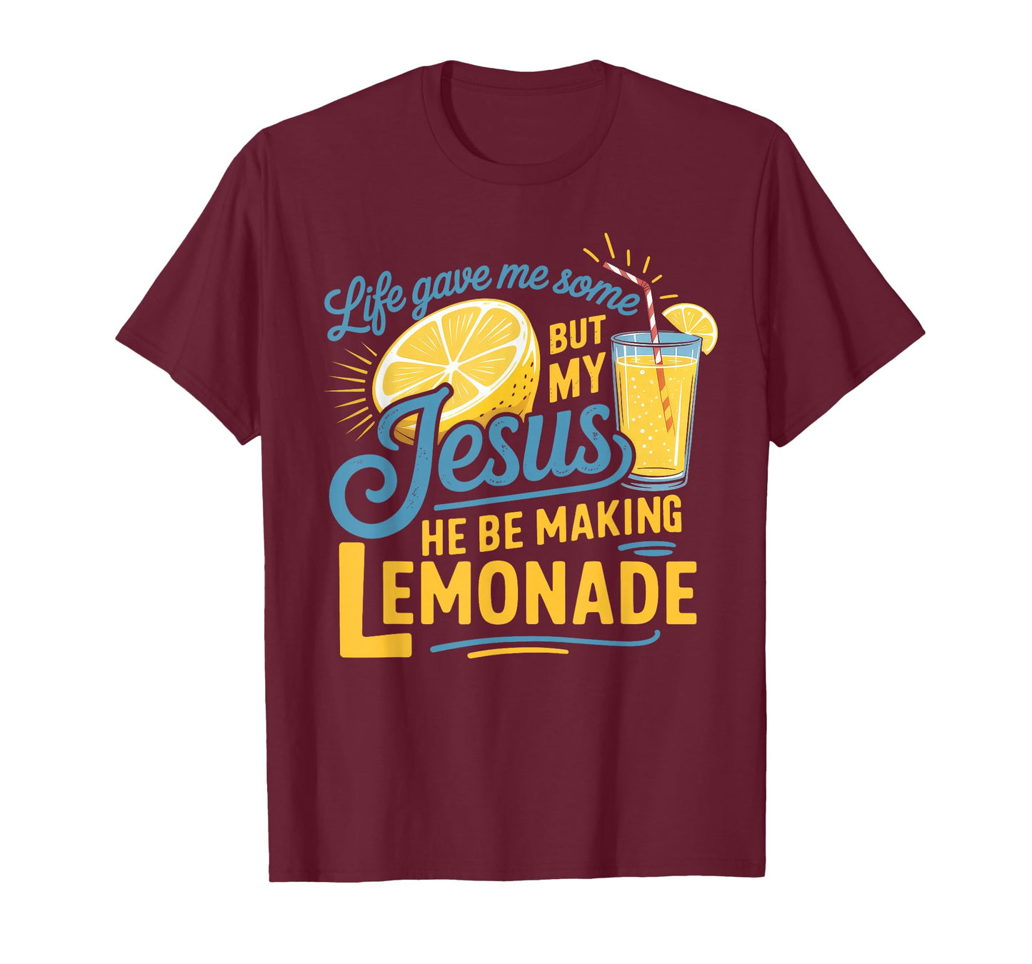 Life Gave Me Some Lemon But My Jesus He Be Makin' Lemonade T-Shirt