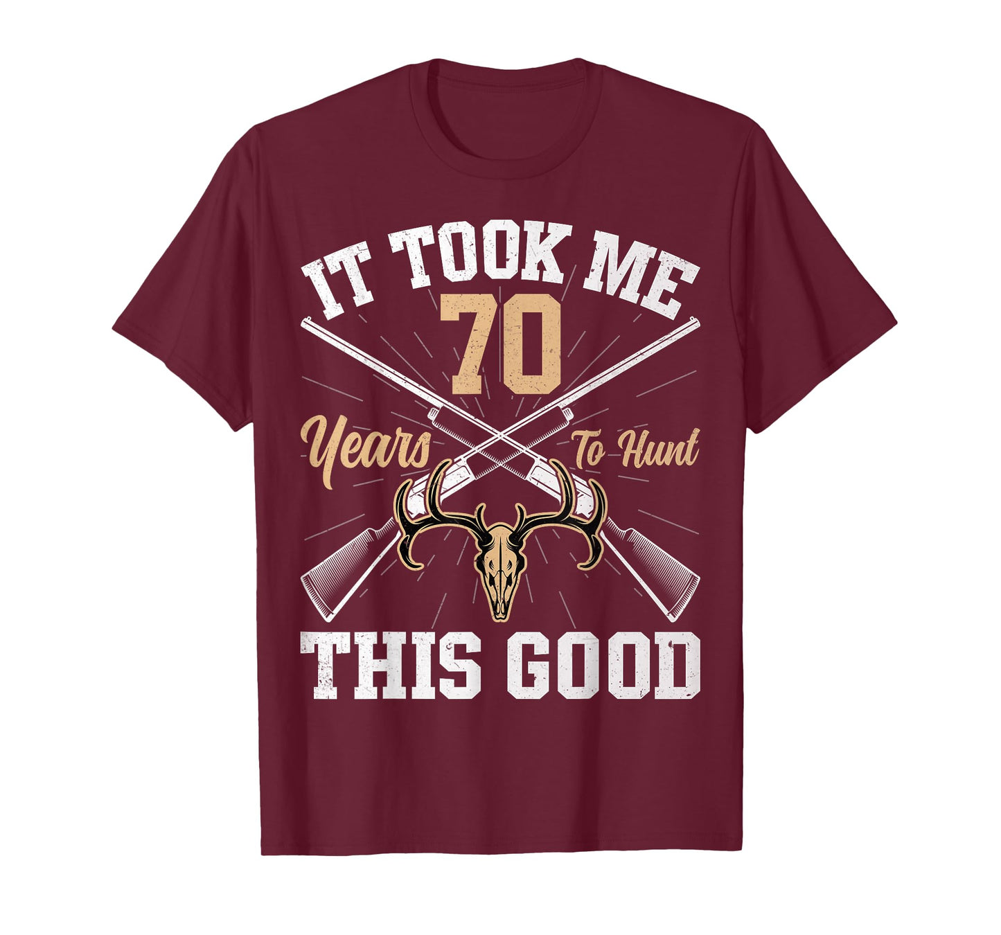 It Took Me 70 Years to Hunt - Hunting 70th Birthday T-Shirt