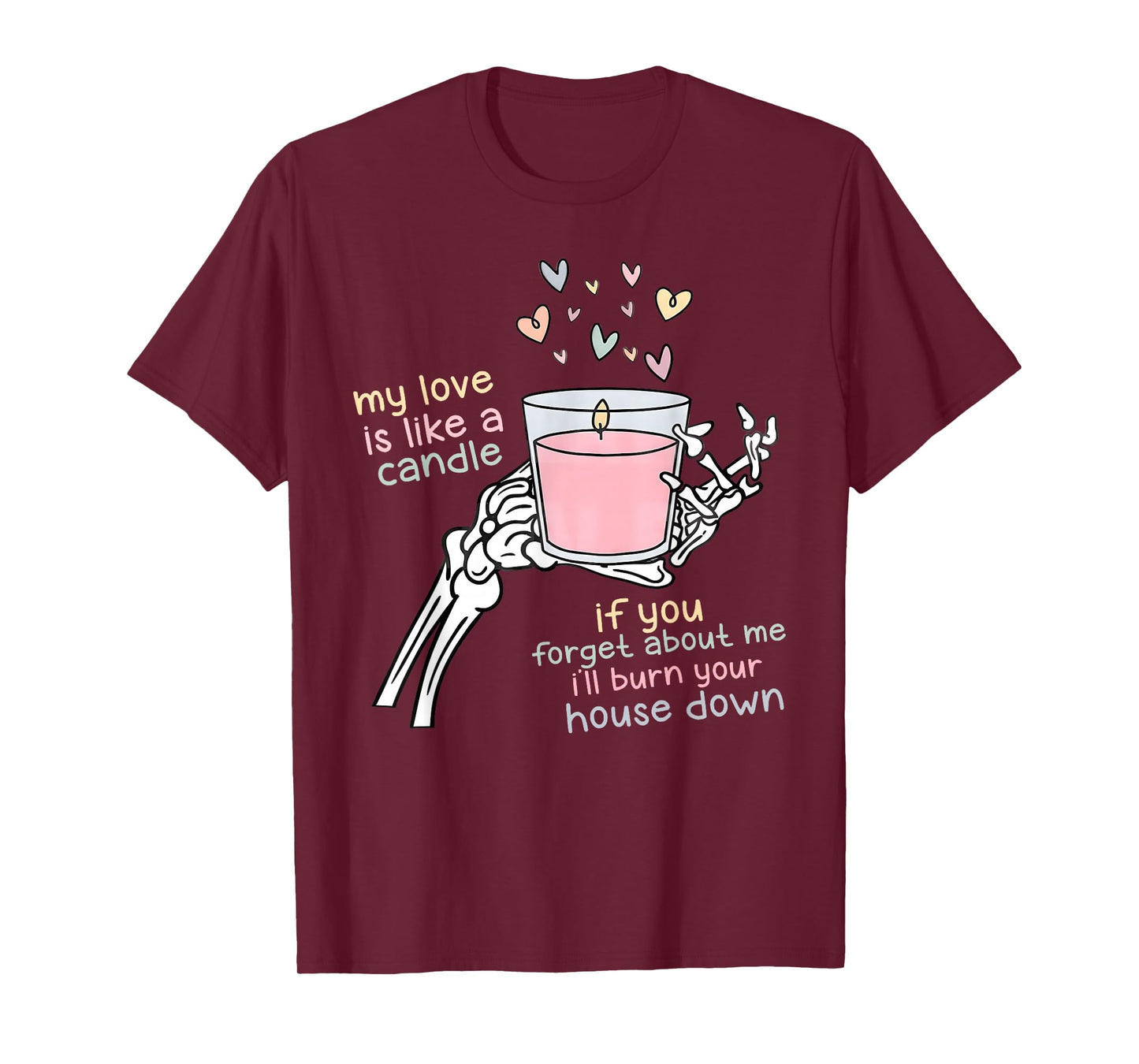 My Love is Like A Candle If You Forget About Me T-Shirt