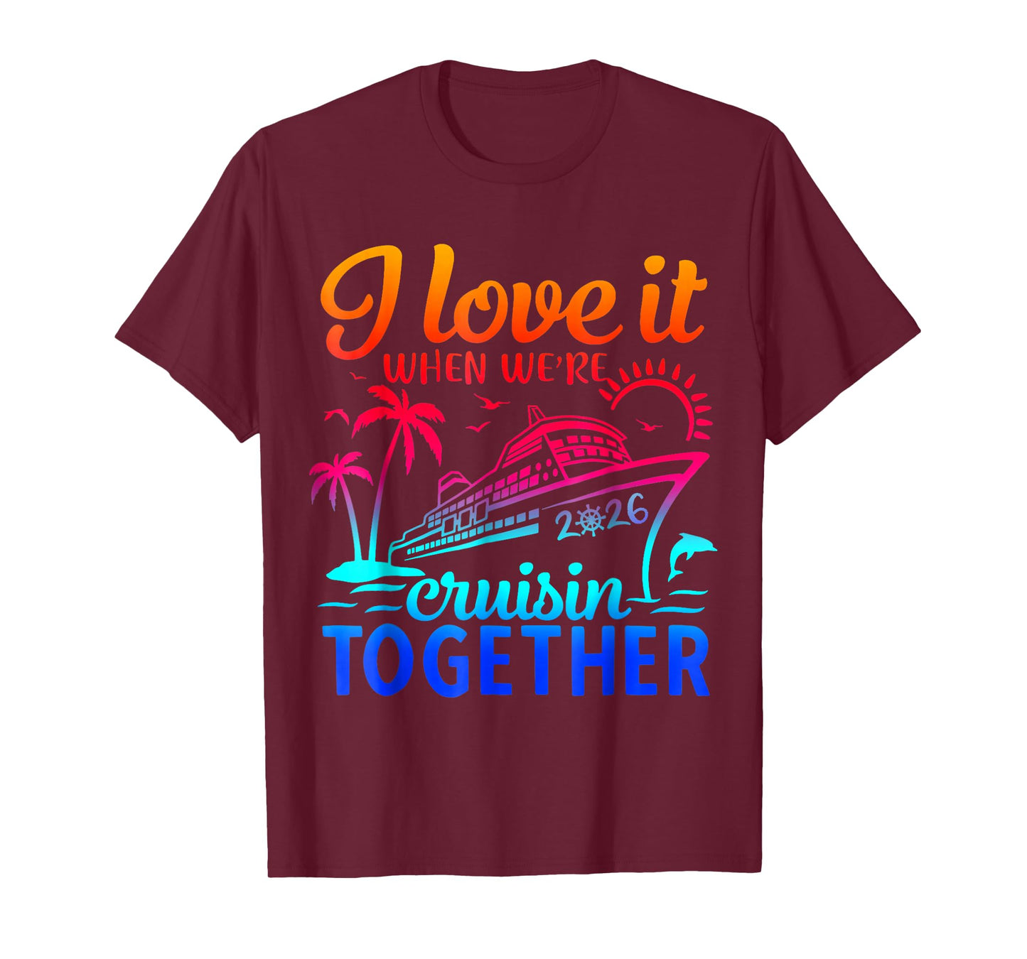 Family Cruise 2026 I Love It When We're Cruisin' Together T-Shirt