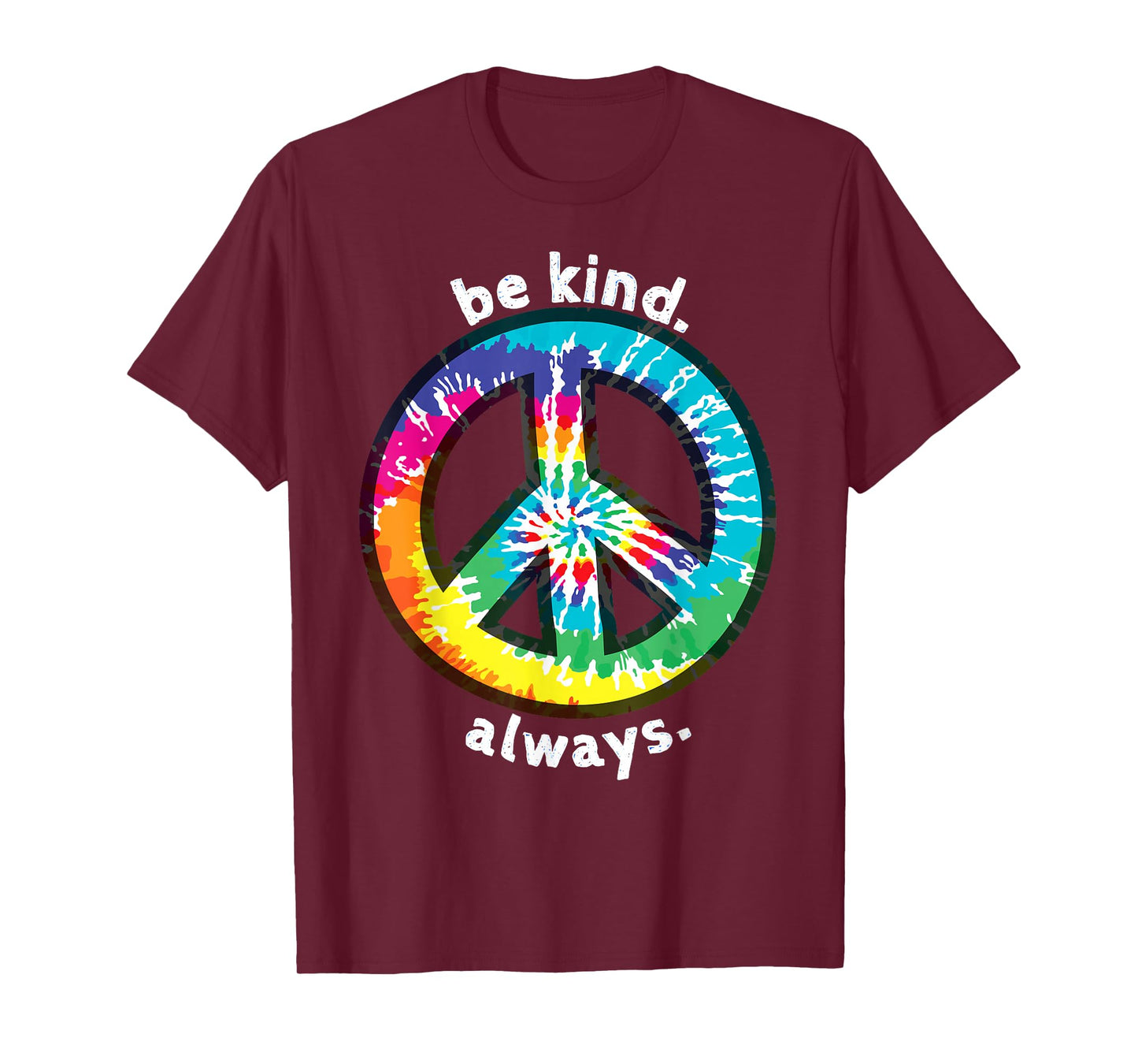 BE KIND. ALWAYS. TIE DYE PEACE SIGN SPREAD KINDNESS T-Shirt