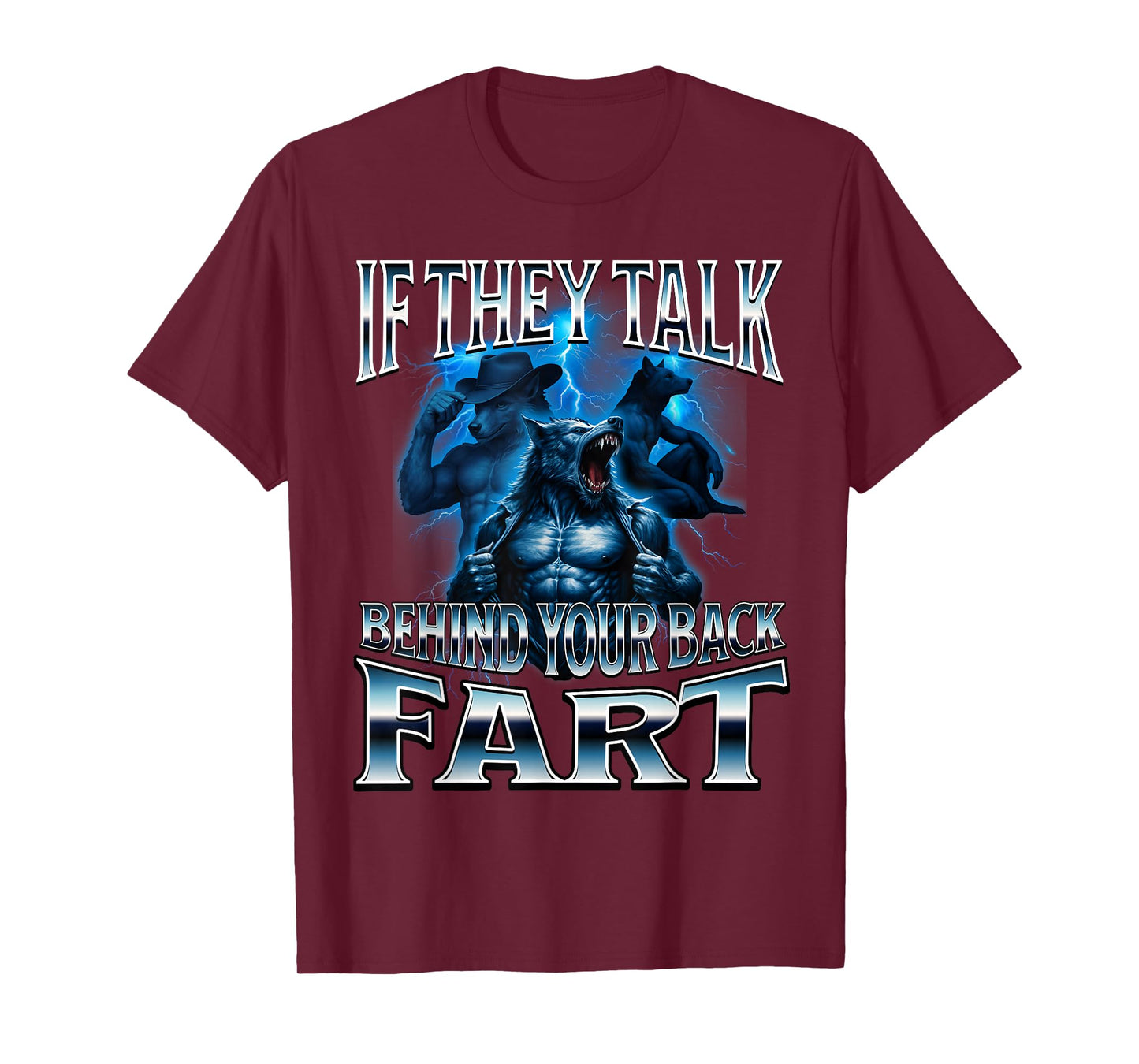 If They Talk Behind Your Back Fart Unhinged Alpha Wolf Funny T-Shirt