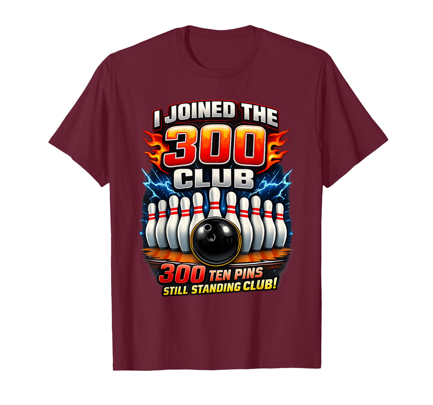 I Joined 300 Club Ten Pins Still Standing Funny Bowling T-Shirt