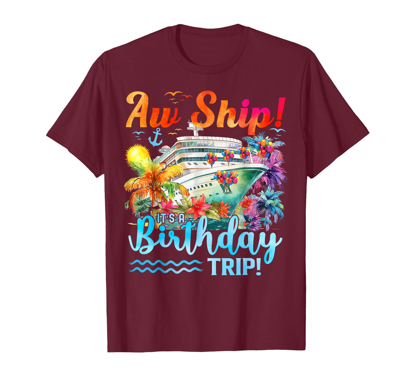 Aw Ship Its A Birthday Trip 2025 Family Cruise Ship Matching T-Shirt