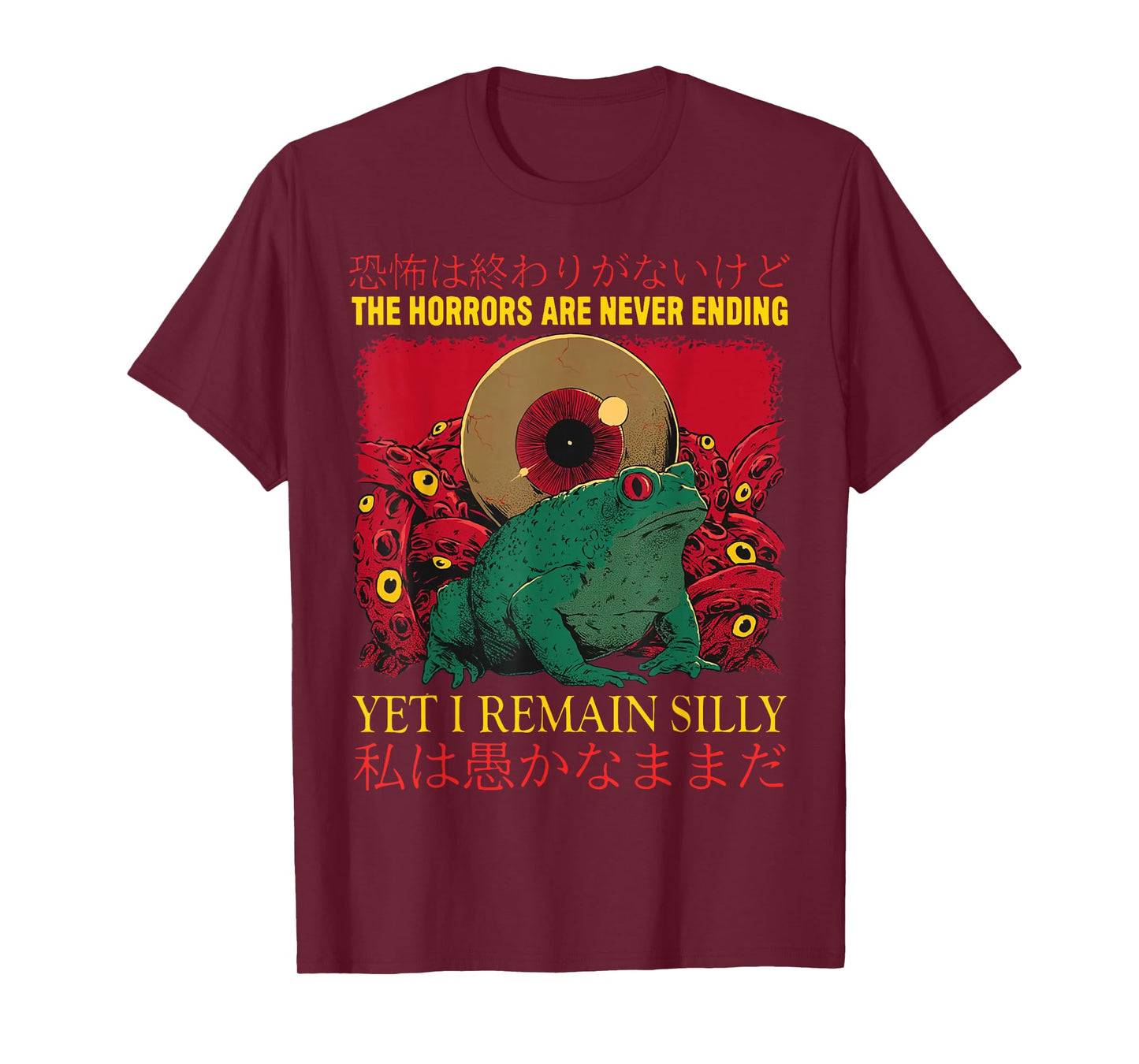 The Horrors Are Never Ending Yet I Remain Silly Frog T-Shirt
