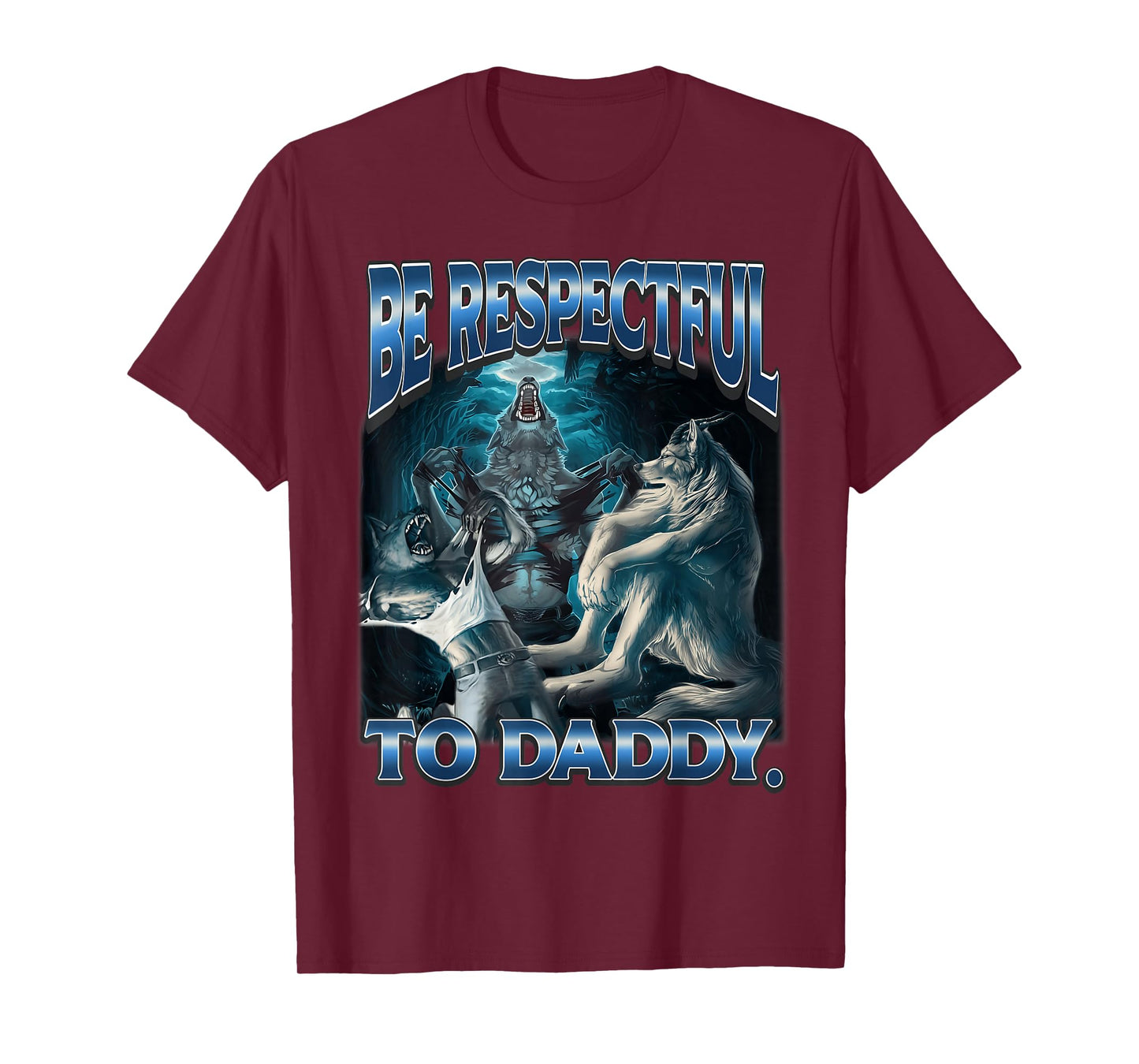 Be Respectful to Daddy Alpha Wolf Funny Werewolf Meme Cringe T-Shirt
