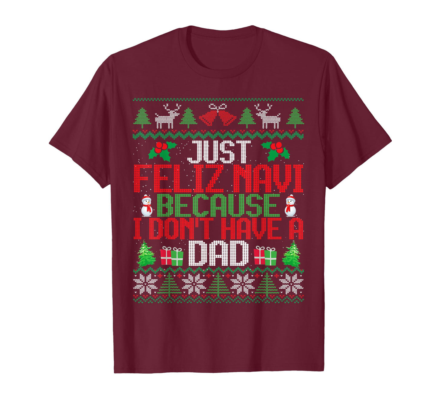 Just Feliz Navi Because I Don't Have A Dad Ugly Christmas T-Shirt